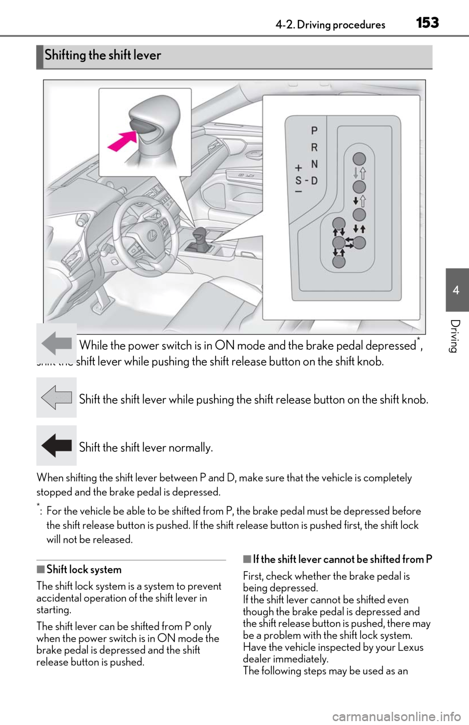 Lexus ES300h 2020 Owners Manual (OM06196U) 1534-2. Driving procedures
4
Driving
While the power switch is in ON mode and the brake pedal depressed*,
shift the shift lever while pushing the shift release button on the shift knob.
Shift the s Lexus ES300h 2020 Owners Manual (OM06196U) 1534-2. Driving procedures
4
Driving
While the power switch is in ON mode and the brake pedal depressed*,
shift the shift lever while pushing the shift release button on the shift knob.
Shift the s