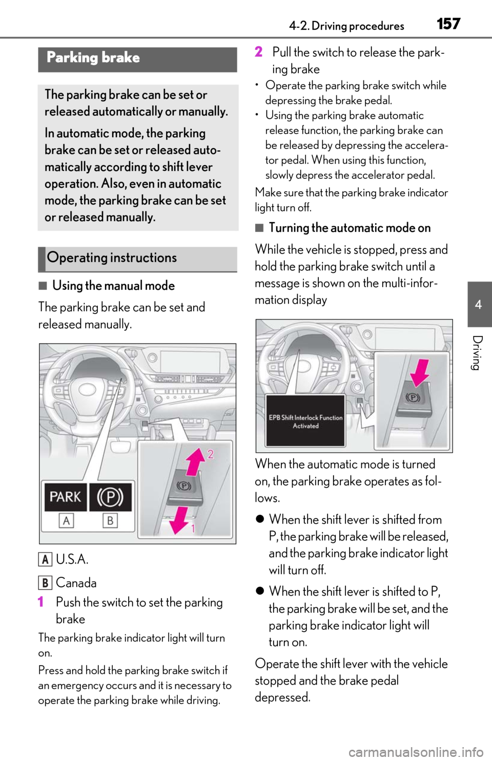 Lexus ES300h 2020 Owners Manual (OM06196U) 1574-2. Driving procedures
4
Driving
■Using the manual mode
The parking brake can be set and
released manually.
U.S.A.
Canada
1 Push the switch to set the parking
brake
The parking brake indicator Lexus ES300h 2020 Owners Manual (OM06196U) 1574-2. Driving procedures
4
Driving
■Using the manual mode
The parking brake can be set and
released manually.
U.S.A.
Canada
1 Push the switch to set the parking
brake
The parking brake indicator