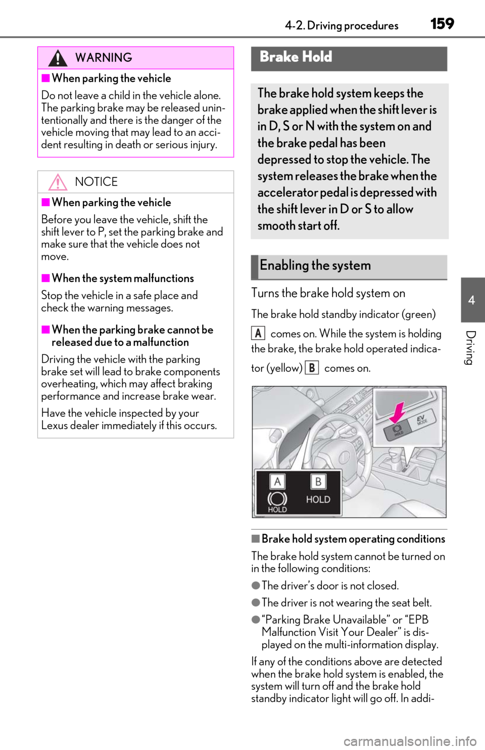 Lexus ES300h 2020 Owners Manual (OM06196U) 1594-2. Driving procedures
4
Driving
Turns the brake hold system on
The brake hold standby indicator (green) comes on. While the system is holding
the brake, the brake hold operated indica-
tor (yel Lexus ES300h 2020 Owners Manual (OM06196U) 1594-2. Driving procedures
4
Driving
Turns the brake hold system on
The brake hold standby indicator (green) comes on. While the system is holding
the brake, the brake hold operated indica-
tor (yel