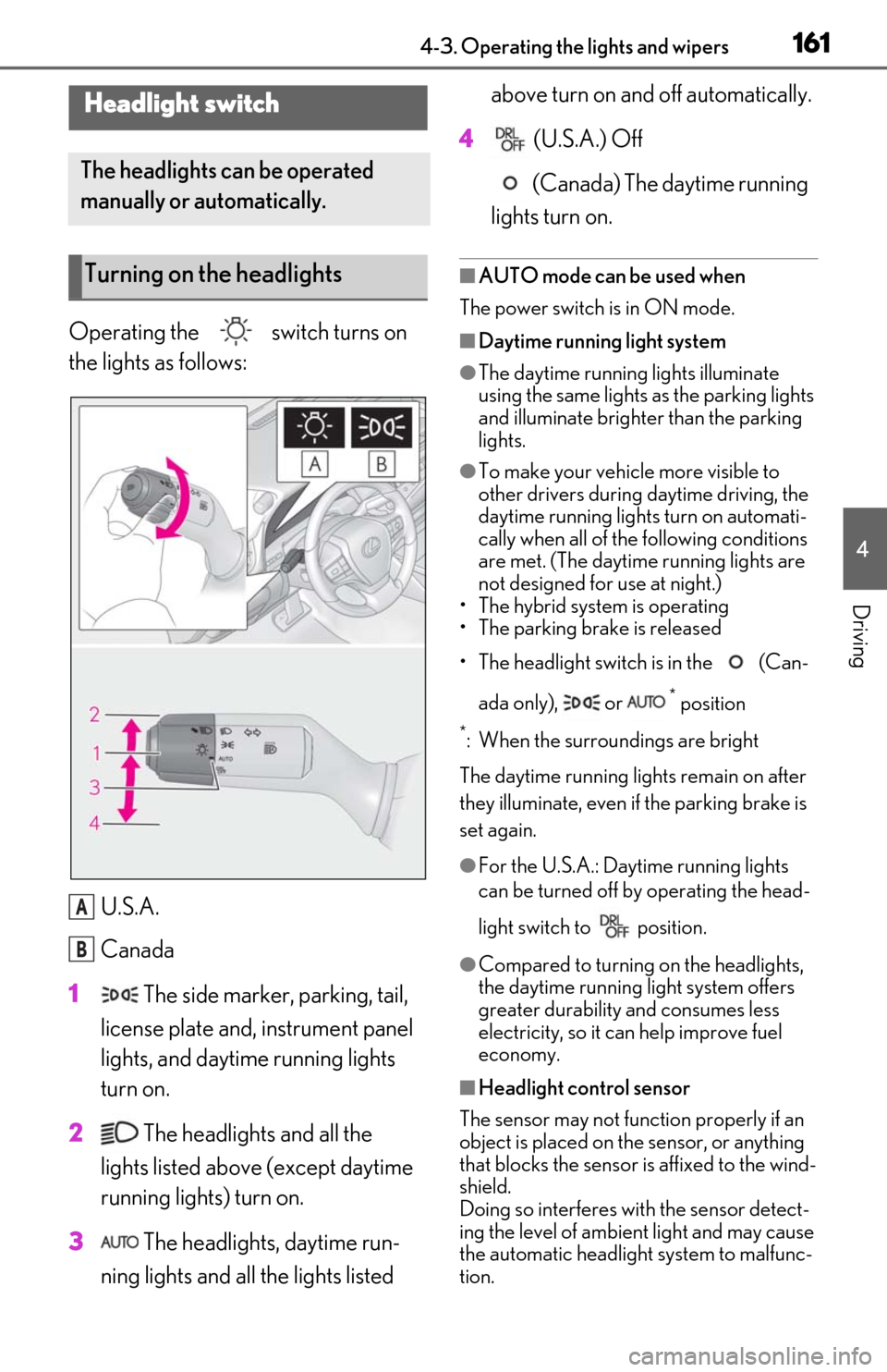 Lexus ES300h 2020 (OM06196U) User Guide 1614-3. Operating the lights and wipers
4
Driving
4-3.Operating the lights and wipers
Operating the switch turns on
the lights as follows:U.S.A.
Canada
1 The side marker, parking, tail,
license p Lexus ES300h 2020 (OM06196U) User Guide 1614-3. Operating the lights and wipers
4
Driving
4-3.Operating the lights and wipers
Operating the switch turns on
the lights as follows:U.S.A.
Canada
1 The side marker, parking, tail,
license p