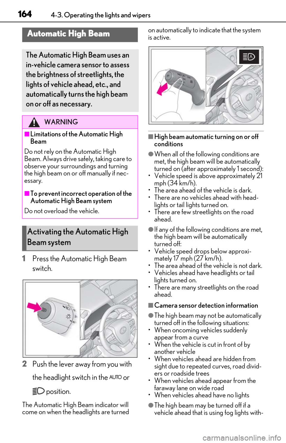 Lexus ES300h 2020 (OM06196U) User Guide 1644-3. Operating the lights and wipers
1Press the Automatic High Beam
switch.
2
Push the lever away from you with
the headlight switch in the or position.
The Automatic High Beam indicator will Lexus ES300h 2020 (OM06196U) User Guide 1644-3. Operating the lights and wipers
1Press the Automatic High Beam
switch.
2
Push the lever away from you with
the headlight switch in the or position.
The Automatic High Beam indicator will
