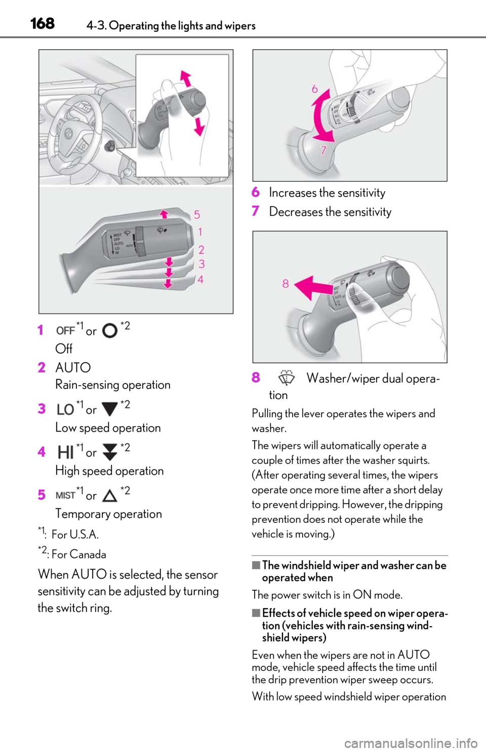 Lexus ES300h 2020 (OM06196U) User Guide 1684-3. Operating the lights and wipers
1*1 or *2
Off
2 AUTO
Rain-sensing operation
3
*1 or *2
Low speed operation
4
*1 or *2
High speed operation
5
*1 or *2
Temporary operation
*1: For U.S.A.
*2 Lexus ES300h 2020 (OM06196U) User Guide 1684-3. Operating the lights and wipers
1*1 or *2
Off
2 AUTO
Rain-sensing operation
3
*1 or *2
Low speed operation
4
*1 or *2
High speed operation
5
*1 or *2
Temporary operation
*1: For U.S.A.
*2
