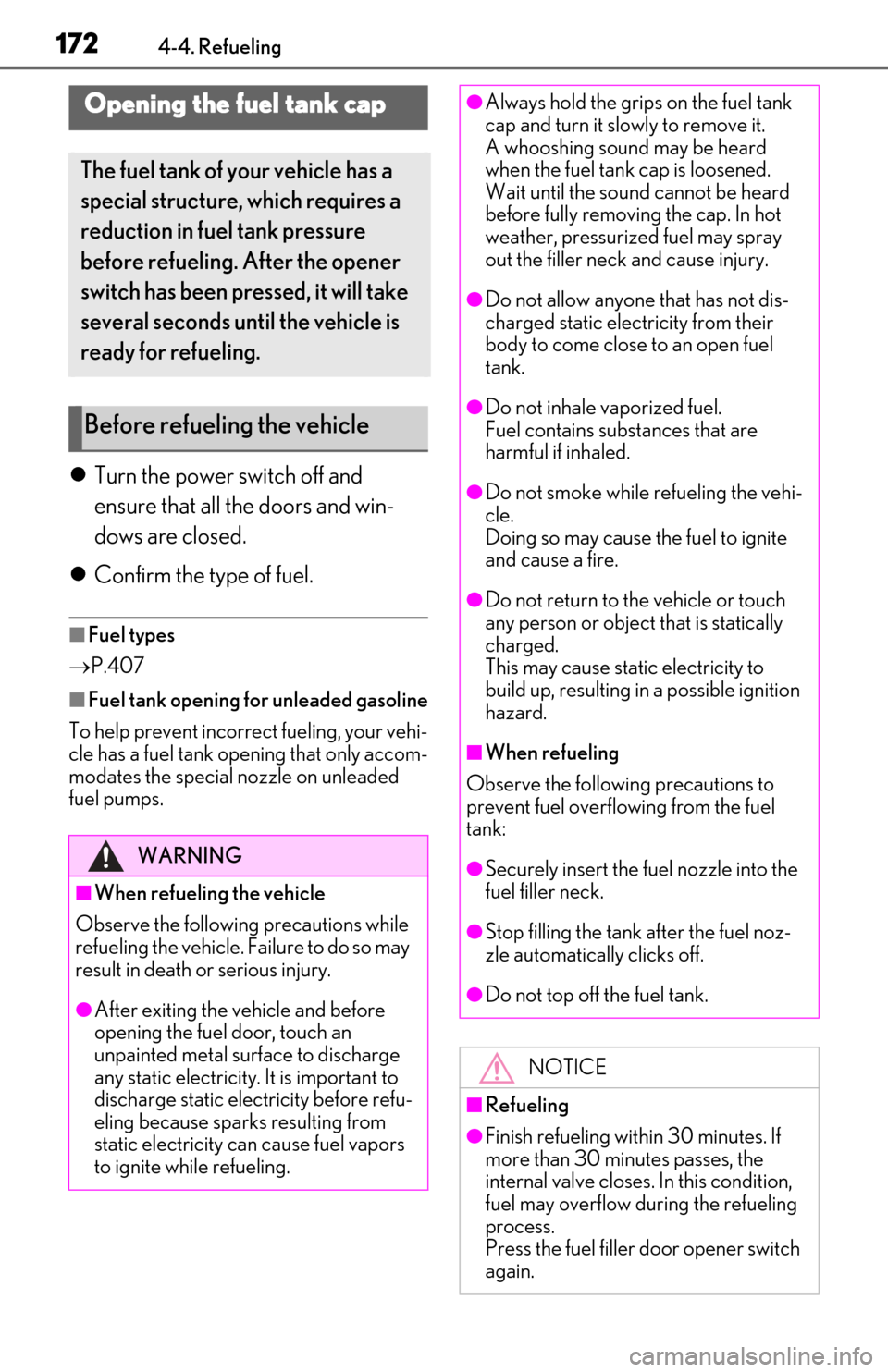 Lexus ES300h 2020  Owners Manual (OM06196U) 1724-4. Refueling
4-4.Refueling
Turn the power switch off and 
ensure that all the doors and win-
dows are closed.
 Confirm the type of fuel.
■Fuel types
 P.407
■Fuel tank opening for unl