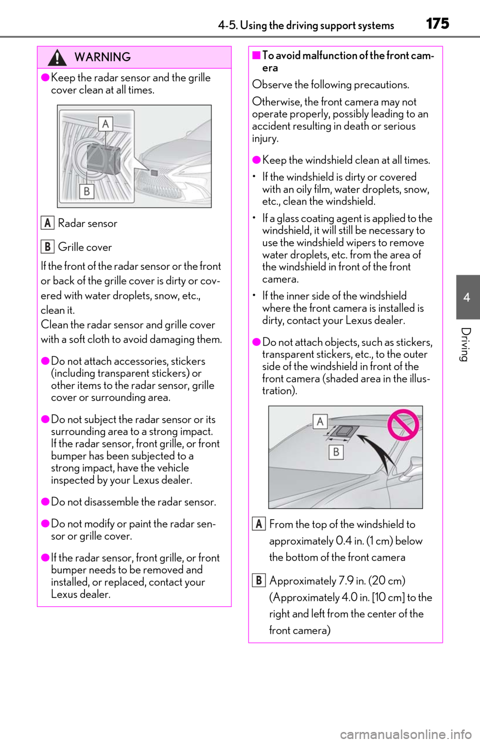 Lexus ES300h 2020 (OM06196U) Owners Guide 1754-5. Using the driving support systems
4
Driving
WARNING
●Keep the radar sensor and the grille
cover clean at all times.Radar sensor
Grille cover
If the front of the rada r sensor or the front
Lexus ES300h 2020 (OM06196U) Owners Guide 1754-5. Using the driving support systems
4
Driving
WARNING
●Keep the radar sensor and the grille
cover clean at all times.Radar sensor
Grille cover
If the front of the rada r sensor or the front