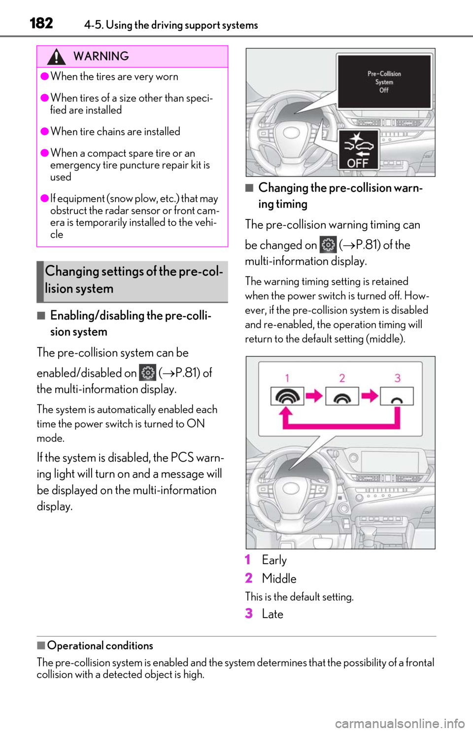 Lexus ES300h 2020 (OM06196U) Owners Guide 1824-5. Using the driving support systems
■Enabling/disabling the pre-colli-
sion system
The pre-collision system can be
enabled/disabled on ( P.81) of
the multi-information display.
The syst Lexus ES300h 2020 (OM06196U) Owners Guide 1824-5. Using the driving support systems
■Enabling/disabling the pre-colli-
sion system
The pre-collision system can be
enabled/disabled on ( P.81) of
the multi-information display.
The syst