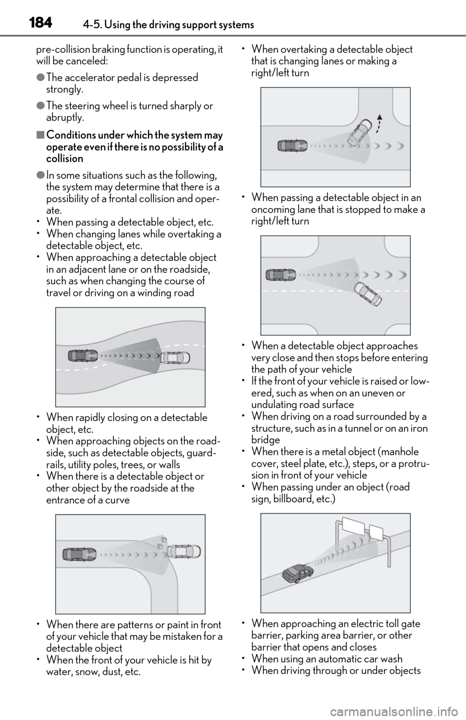 Lexus ES300h 2020   (OM06196U) Owners Guide 1844-5. Using the driving support systems
pre-collision braking function is operating, it 
will be canceled:
●The accelerator pedal is depressed 
strongly.
●The steering wheel is turned sharply or