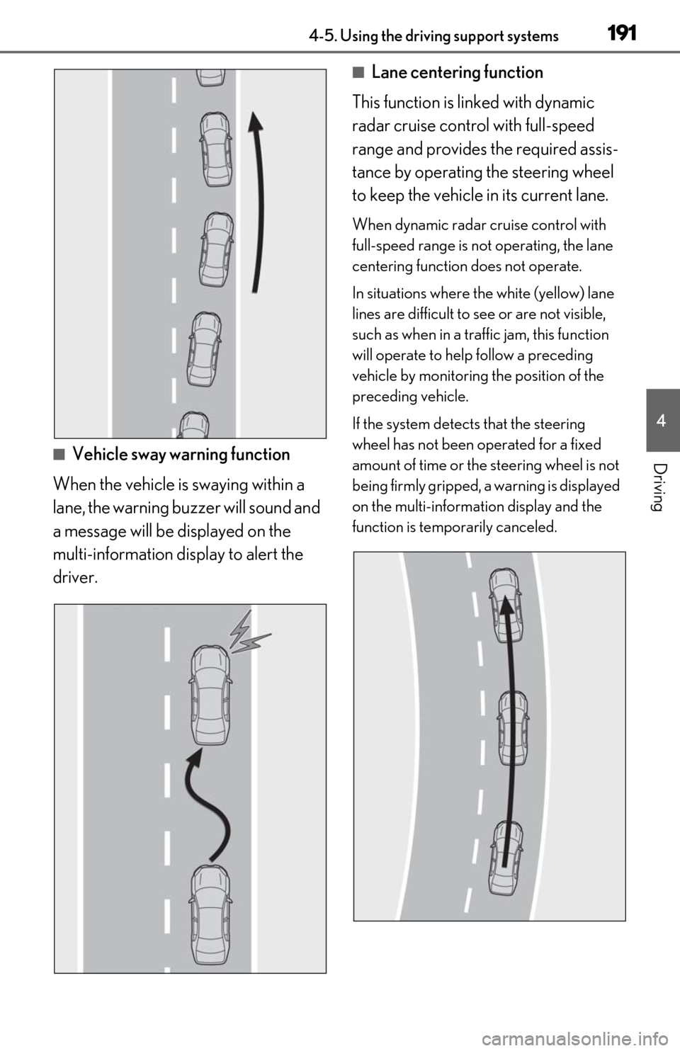 Lexus ES300h 2020 Owners Manual (OM06196U) 1914-5. Using the driving support systems
4
Driving■Vehicle sway warning function
When the vehicle is swaying within a
lane, the warning buzzer will sound and
a message will be displayed on the
m Lexus ES300h 2020 Owners Manual (OM06196U) 1914-5. Using the driving support systems
4
Driving■Vehicle sway warning function
When the vehicle is swaying within a
lane, the warning buzzer will sound and
a message will be displayed on the
m
