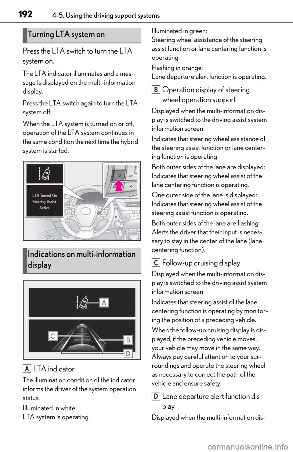 Lexus ES300h 2020 Owners Manual (OM06196U) 1924-5. Using the driving support systems
Press the LTA switch to turn the LTA
system on.
The LTA indicator illuminates and a mes-
sage is displayed on the multi-information
display.
Press the LTA s Lexus ES300h 2020 Owners Manual (OM06196U) 1924-5. Using the driving support systems
Press the LTA switch to turn the LTA
system on.
The LTA indicator illuminates and a mes-
sage is displayed on the multi-information
display.
Press the LTA s