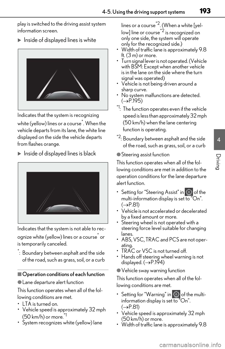 Lexus ES300h 2020   (OM06196U) User Guide 1934-5. Using the driving support systems
4
Driving
play is switched to the driving assist system 
information screen.
Inside of displayed lines is white
Indicates that the system is recognizing 
w