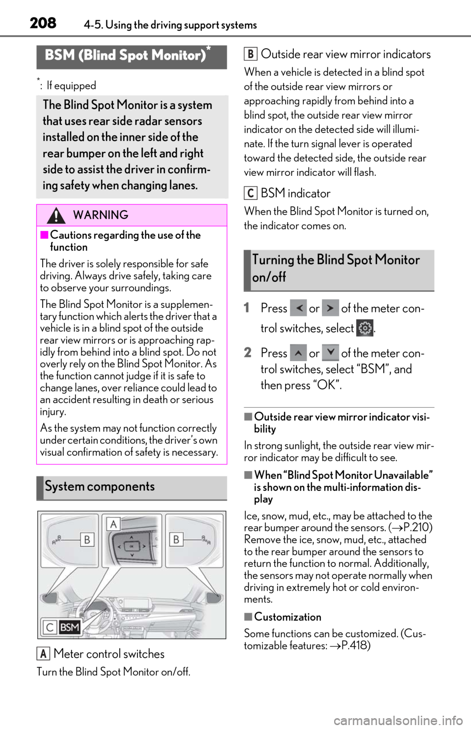 Lexus ES300h 2020 (OM06196U) Owners Guide 2084-5. Using the driving support systems
*: If equipped
Meter control switches
Turn the Blind Spot Monitor on/off.
Outside rear view mirror indicators
When a vehicle is detected in a blind spot
of t Lexus ES300h 2020 (OM06196U) Owners Guide 2084-5. Using the driving support systems
*: If equipped
Meter control switches
Turn the Blind Spot Monitor on/off.
Outside rear view mirror indicators
When a vehicle is detected in a blind spot
of t