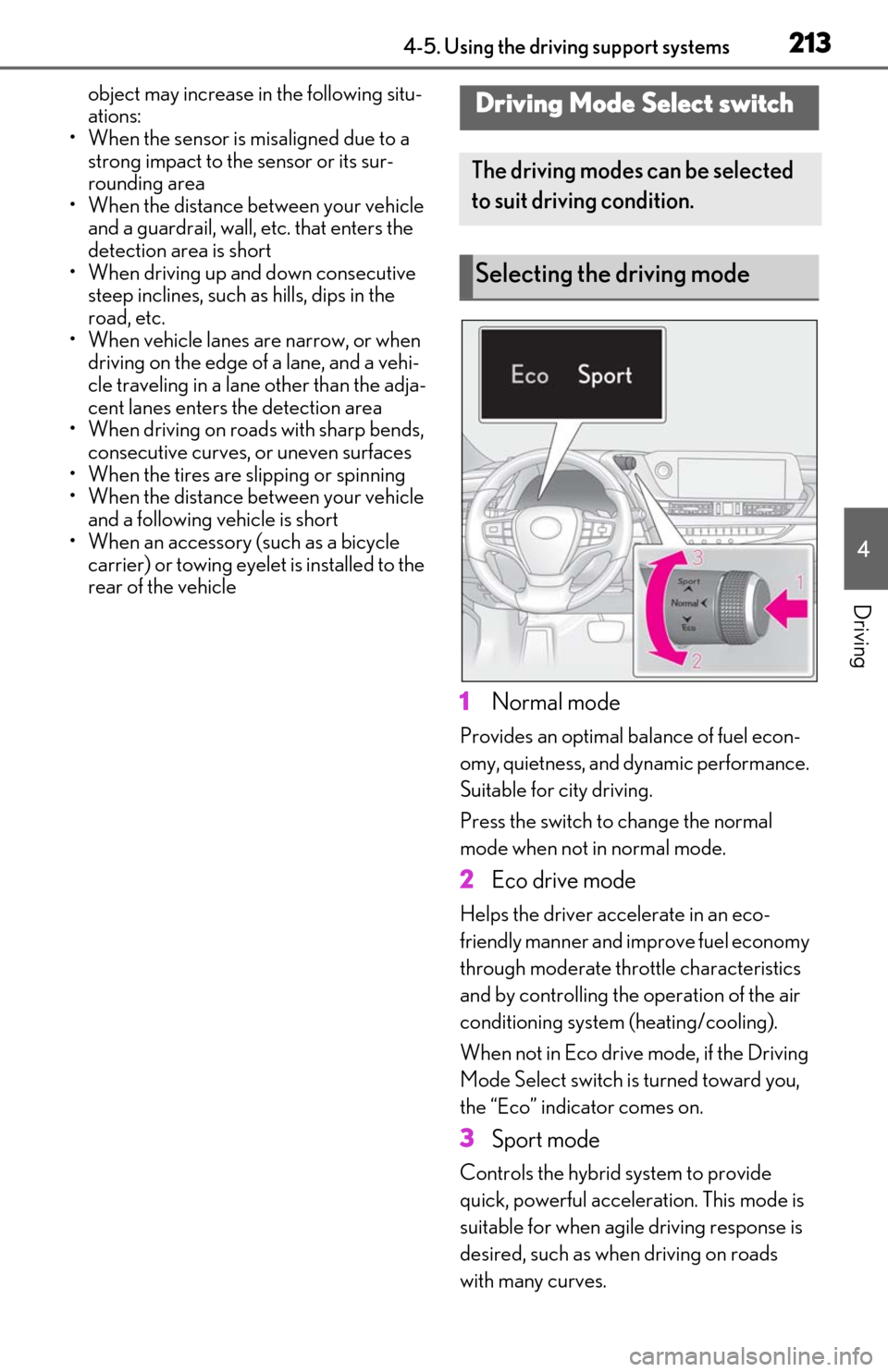 Lexus ES300h 2020 (OM06196U) Owners Guide 2134-5. Using the driving support systems
4
Driving
object may increase in the following situ-
ations:
• When the sensor is misaligned due to a strong impact to the sensor or its sur-
rounding area Lexus ES300h 2020 (OM06196U) Owners Guide 2134-5. Using the driving support systems
4
Driving
object may increase in the following situ-
ations:
• When the sensor is misaligned due to a strong impact to the sensor or its sur-
rounding area