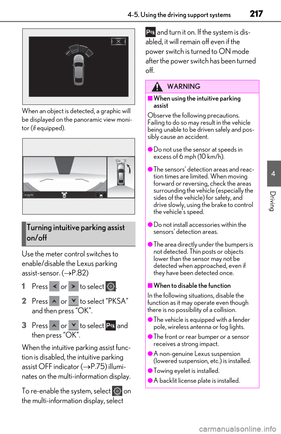 Lexus ES300h 2020 (OM06196U) Owners Guide 2174-5. Using the driving support systems
4
Driving
When an object is detected, a graphic will
be displayed on the panoramic view moni-
tor (if equipped).
Use the meter control switches to
enable/di Lexus ES300h 2020 (OM06196U) Owners Guide 2174-5. Using the driving support systems
4
Driving
When an object is detected, a graphic will
be displayed on the panoramic view moni-
tor (if equipped).
Use the meter control switches to
enable/di