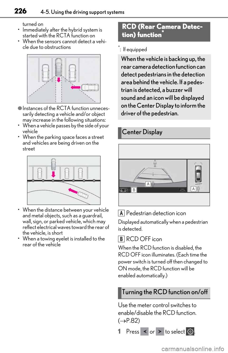 Lexus ES300h 2020 (OM06196U) Service Manual 2264-5. Using the driving support systems
turned on
• Immediately after the hybrid system is started with the RCTA function on
• When the sensors cannot detect a vehi-
cle due to obstructions
● Lexus ES300h 2020 (OM06196U) Service Manual 2264-5. Using the driving support systems
turned on
• Immediately after the hybrid system is started with the RCTA function on
• When the sensors cannot detect a vehi-
cle due to obstructions
●