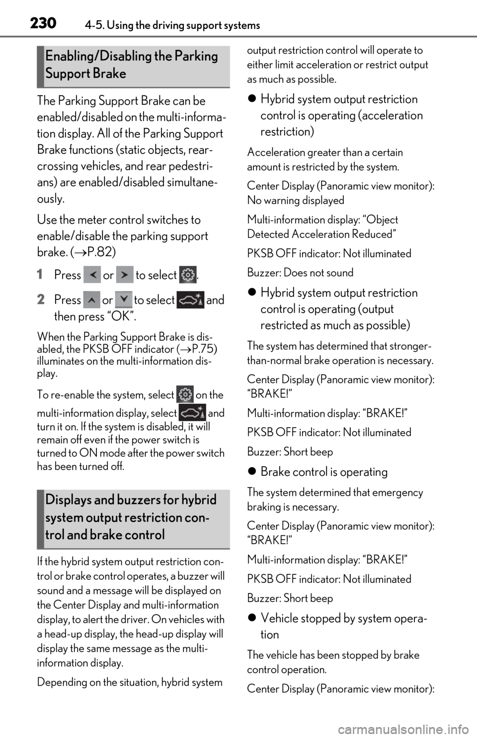 Lexus ES300h 2020 Owners Manual (OM06196U) 2304-5. Using the driving support systems
The Parking Support Brake can be
enabled/disabled on the multi-informa-
tion display. All of the Parking Support
Brake functions (static objects, rear-
cros Lexus ES300h 2020 Owners Manual (OM06196U) 2304-5. Using the driving support systems
The Parking Support Brake can be
enabled/disabled on the multi-informa-
tion display. All of the Parking Support
Brake functions (static objects, rear-
cros