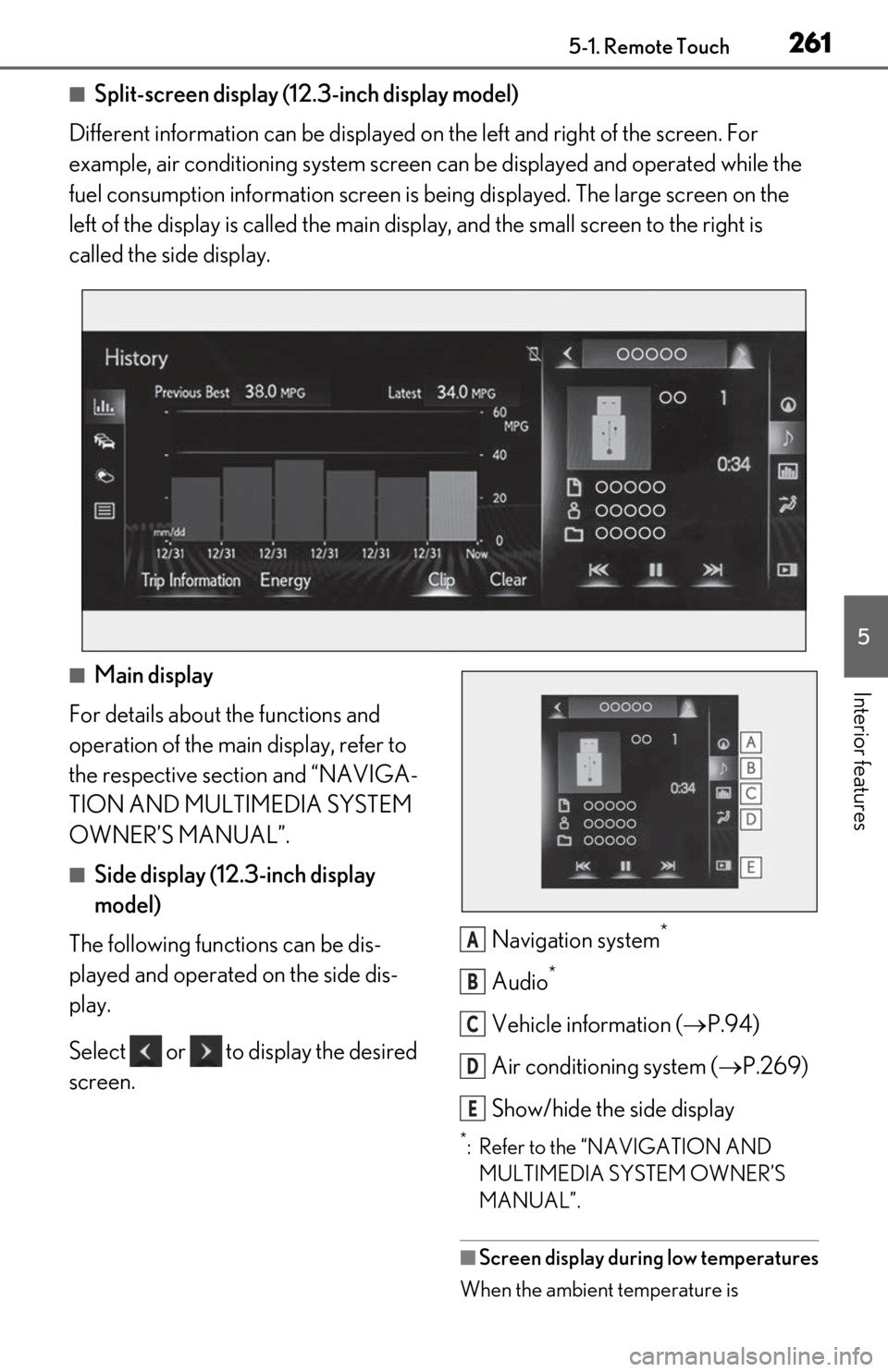 Lexus ES300h 2020  Owners Manual (OM06196U) 2615-1. Remote Touch
5
Interior features
■Split-screen display (12.3-inch display model)
Different information can be displayed on  the left and right of the screen. For 
example, air conditioning s