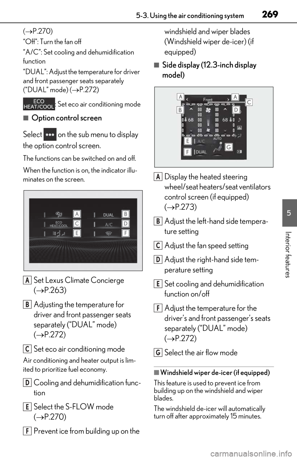 Lexus ES300h 2020  Owners Manual (OM06196U) 2695-3. Using the air conditioning system
5
Interior features
( P.270)
“Off”: Turn the fan off
“A/C”: Set cooling and dehumidification 
function
“DUAL”: Adjust the temperature for drive