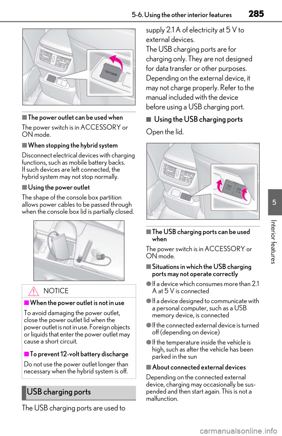 Lexus ES300h 2020 (OM06196U) Owners Guide 2855-6. Using the other interior features
5
Interior features
■The power outlet can be used when
The power switch is in ACCESSORY or
ON mode.
■When stopping the hybrid system
Disconnect electrica Lexus ES300h 2020 (OM06196U) Owners Guide 2855-6. Using the other interior features
5
Interior features
■The power outlet can be used when
The power switch is in ACCESSORY or
ON mode.
■When stopping the hybrid system
Disconnect electrica