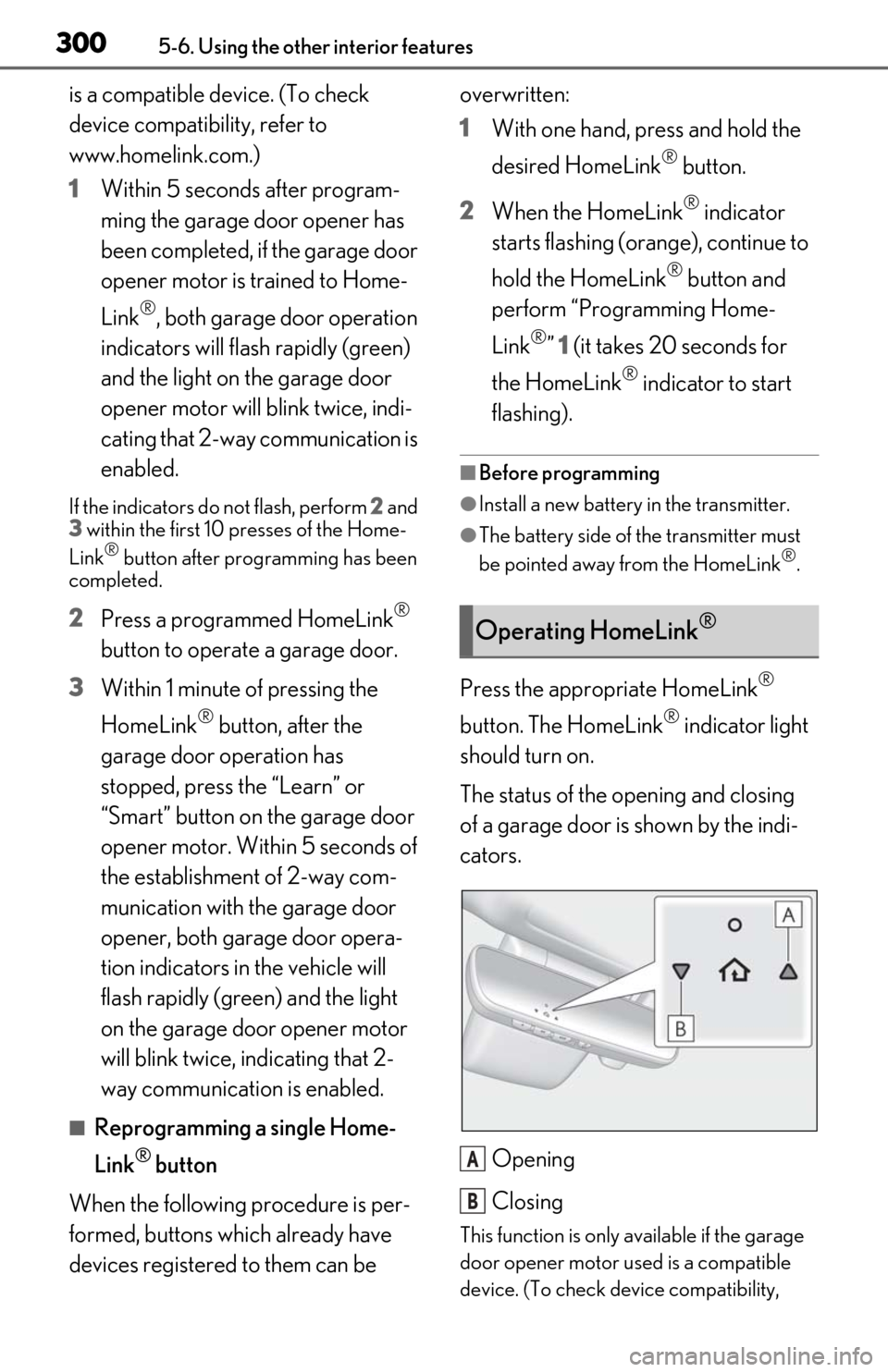Lexus ES300h 2020 Owners Manual (OM06196U) 3005-6. Using the other interior features
is a compatible device. (To check
device compatibility, refer to
www.homelink.com.)
1Within 5 seconds after program-
ming the garage door opener has
been c Lexus ES300h 2020 Owners Manual (OM06196U) 3005-6. Using the other interior features
is a compatible device. (To check
device compatibility, refer to
www.homelink.com.)
1Within 5 seconds after program-
ming the garage door opener has
been c