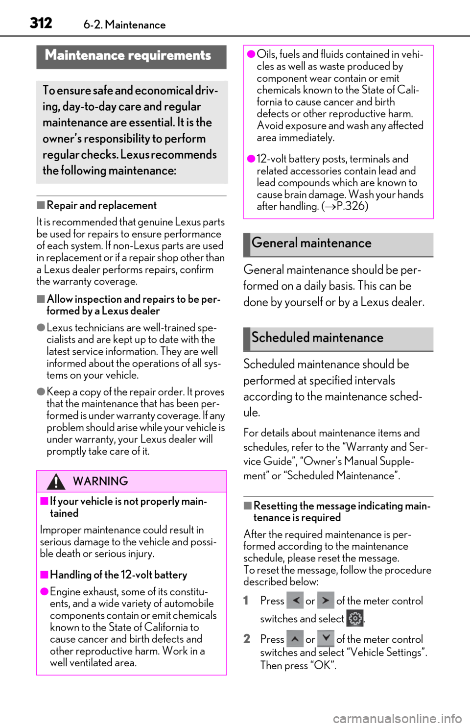 Lexus ES300h 2020 Owners Manual (OM06196U) 3126-2. Maintenance
6-2.Maintenance
■Repair and replacement
It is recommended that genuine Lexus parts
be used for repairs to ensure performance
of each system. If non-Lexus parts are used
in rep Lexus ES300h 2020 Owners Manual (OM06196U) 3126-2. Maintenance
6-2.Maintenance
■Repair and replacement
It is recommended that genuine Lexus parts
be used for repairs to ensure performance
of each system. If non-Lexus parts are used
in rep