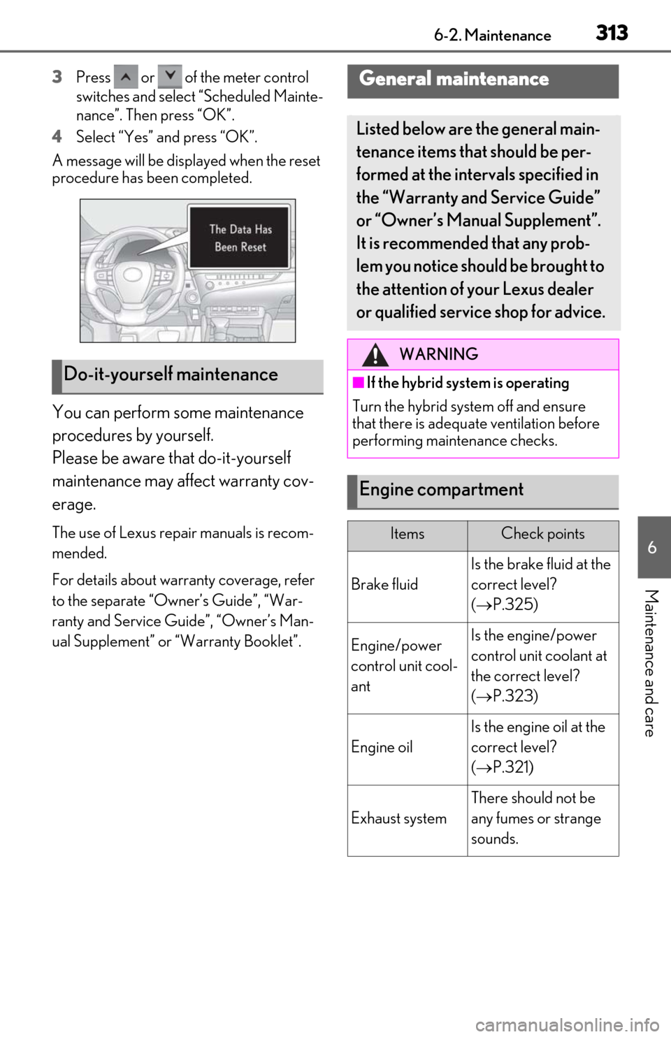 Lexus ES300h 2020  Owners Manual (OM06196U) 3136-2. Maintenance
6
Maintenance and care
3Press   or   of the meter control 
switches and select “Scheduled Mainte-
nance”. Then press “OK”.
4
Select “Yes” and press “OK”.
A message 