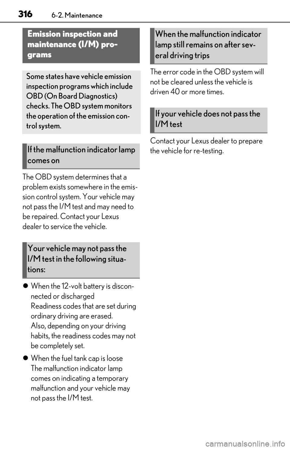Lexus ES300h 2020 Owners Manual (OM06196U) 3166-2. Maintenance
The OBD system determines that a
problem exists somewhere in the emis-
sion control system. Your vehicle may
not pass the I/M test and may need to
be repaired. Contact your Lexu Lexus ES300h 2020 Owners Manual (OM06196U) 3166-2. Maintenance
The OBD system determines that a
problem exists somewhere in the emis-
sion control system. Your vehicle may
not pass the I/M test and may need to
be repaired. Contact your Lexu