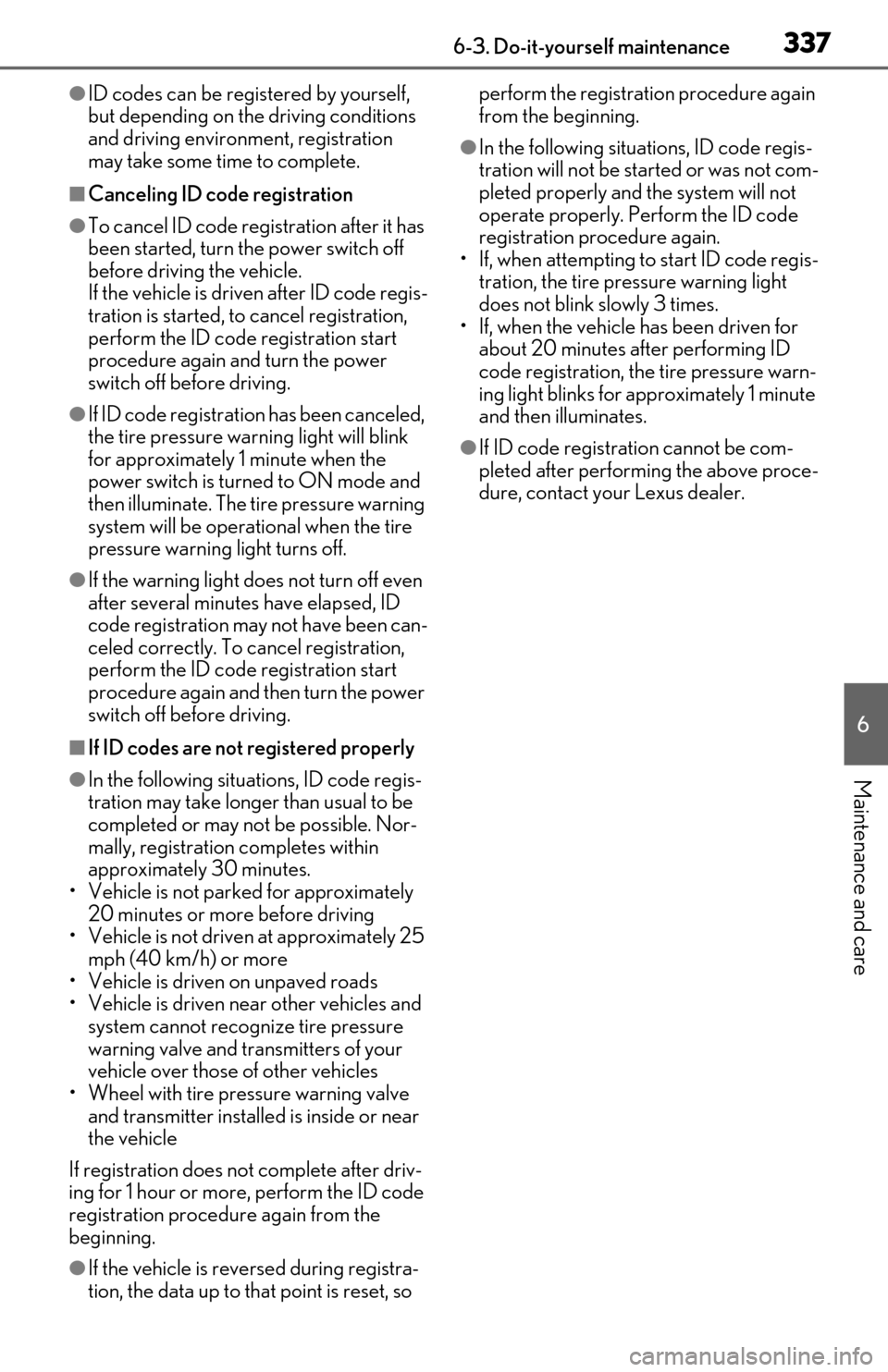 Lexus ES300h 2020  Owners Manual (OM06196U) 3376-3. Do-it-yourself maintenance
6
Maintenance and care
●ID codes can be registered by yourself, 
but depending on the driving conditions 
and driving environment, registration 
may take some time