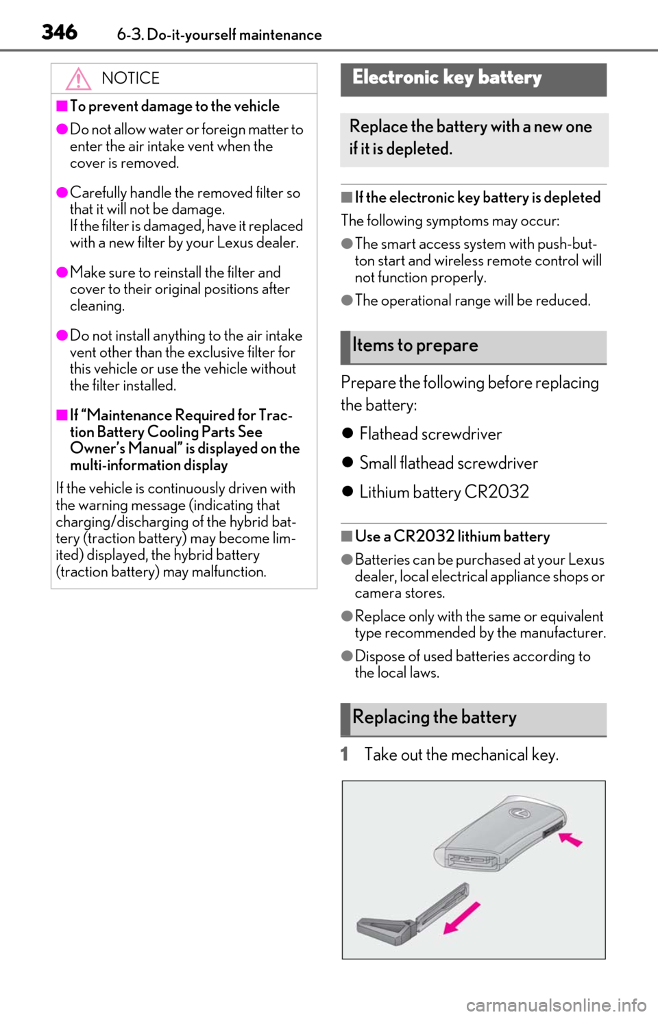 Lexus ES300h 2020 Owners Manual (OM06196U) 3466-3. Do-it-yourself maintenance
■If the electronic key battery is depleted
The following symptoms may occur:
●The smart access system with push-but-
ton start and wireless remote control will
Lexus ES300h 2020 Owners Manual (OM06196U) 3466-3. Do-it-yourself maintenance
■If the electronic key battery is depleted
The following symptoms may occur:
●The smart access system with push-but-
ton start and wireless remote control will