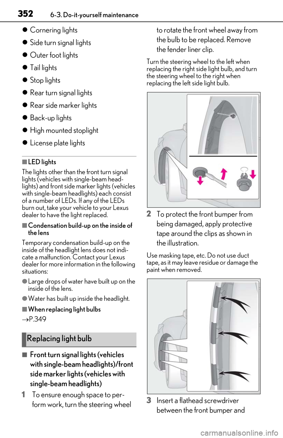 Lexus ES300h 2020   (OM06196U) User Guide 3526-3. Do-it-yourself maintenance
Cornering lights
 Side turn signal lights
 Outer foot lights
 Tail lights
 Stop lights
 Rear turn signal lights
 Rear side marker lights
 Bac