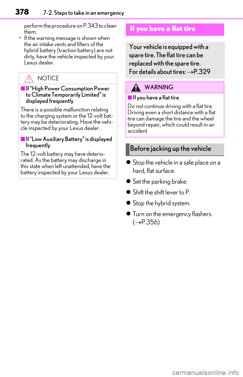 Lexus ES300h 2020 Owners Manual (OM06196U) 3787-2. Steps to take in an emergency
perform the procedure on P.343 to clean
them.
• If the warning message is shown when the air intake vents and filters of the
hybrid battery (traction battery Lexus ES300h 2020 Owners Manual (OM06196U) 3787-2. Steps to take in an emergency
perform the procedure on P.343 to clean
them.
• If the warning message is shown when the air intake vents and filters of the
hybrid battery (traction battery
