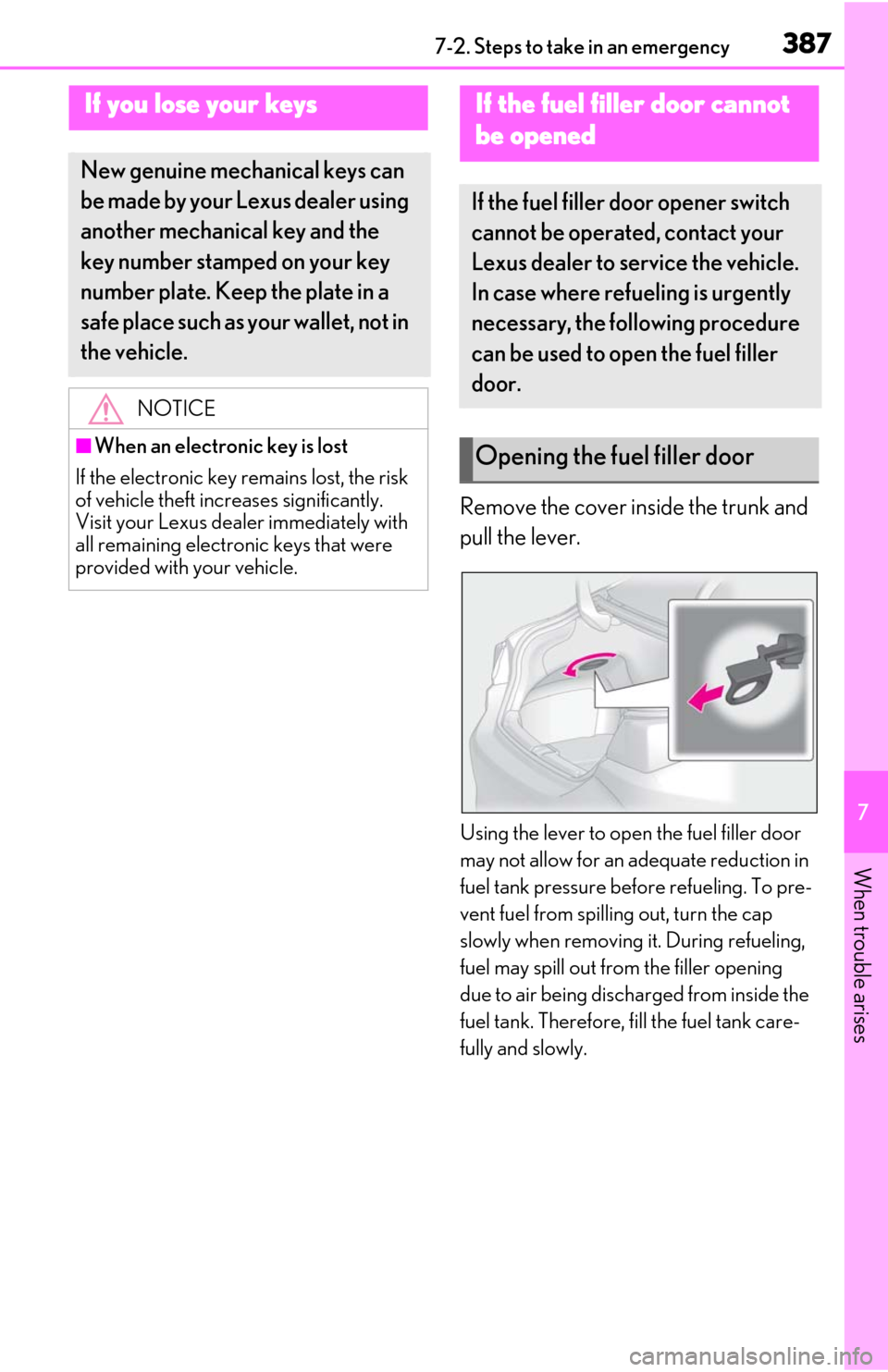 Lexus ES300h 2020 Owners Manual (OM06196U) 3877-2. Steps to take in an emergency
7
When trouble arises
Remove the cover inside the trunk and
pull the lever.
Using the lever to open the fuel filler door
may not allow for an adequate reduction Lexus ES300h 2020 Owners Manual (OM06196U) 3877-2. Steps to take in an emergency
7
When trouble arises
Remove the cover inside the trunk and
pull the lever.
Using the lever to open the fuel filler door
may not allow for an adequate reduction