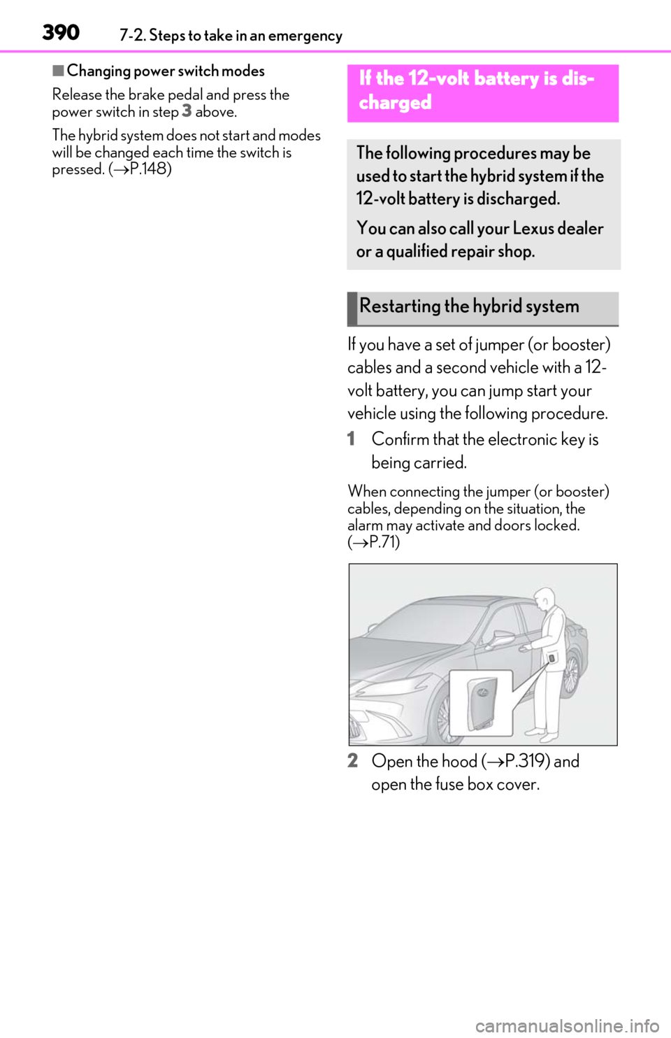 Lexus ES300h 2020  Owners Manual (OM06196U) 3907-2. Steps to take in an emergency
■Changing power switch modes
Release the brake pedal and press the 
power switch in step 3  above.
The hybrid system does not start and modes 
will be changed e