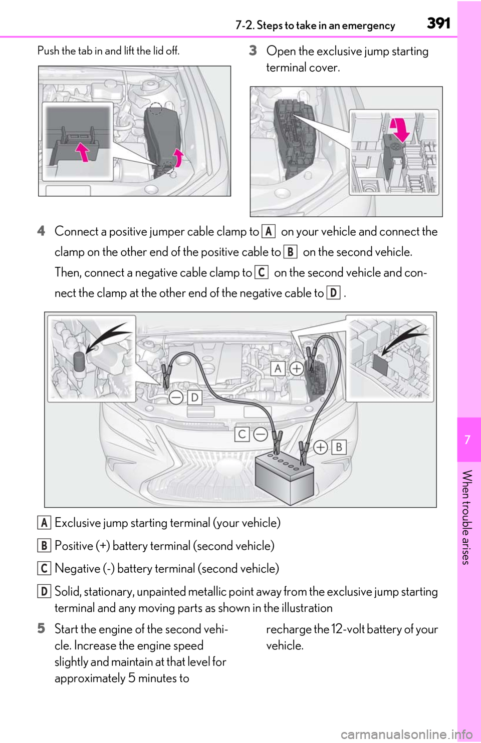 Lexus ES300h 2020  Owners Manual (OM06196U) 3917-2. Steps to take in an emergency
7
When trouble arises
Push the tab in and lift the lid off.3Open the exclusive jump starting 
terminal cover.
4 Connect a positive jumper cable clamp to   on your