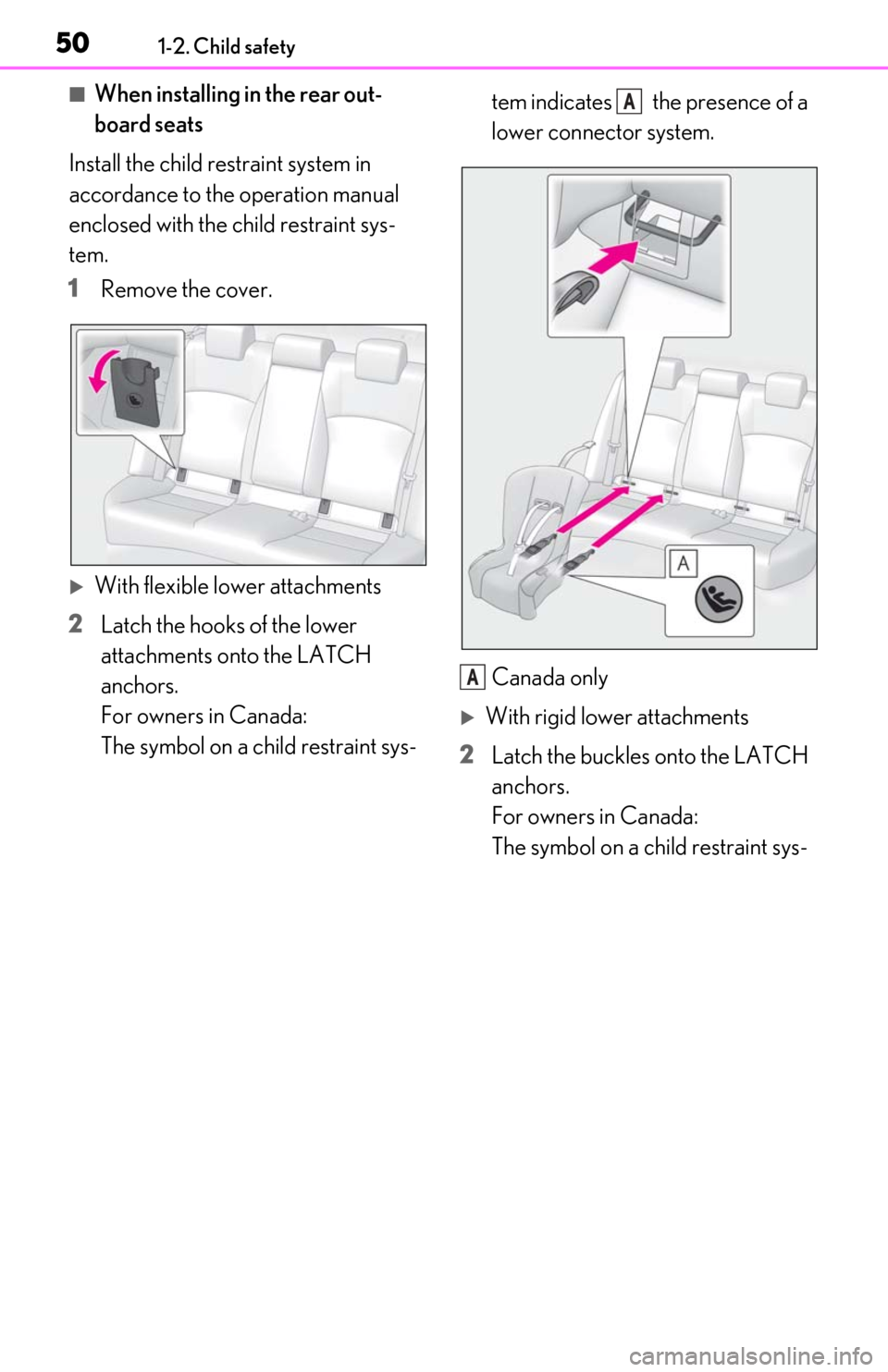Lexus ES300h 2020 (OM06196U) Service Manual 501-2. Child safety
■When installing in the rear out-
board seats
Install the child restraint system in
accordance to the operation manual
enclosed with the child restraint sys-
tem.
1 Remove the Lexus ES300h 2020 (OM06196U) Service Manual 501-2. Child safety
■When installing in the rear out-
board seats
Install the child restraint system in
accordance to the operation manual
enclosed with the child restraint sys-
tem.
1 Remove the