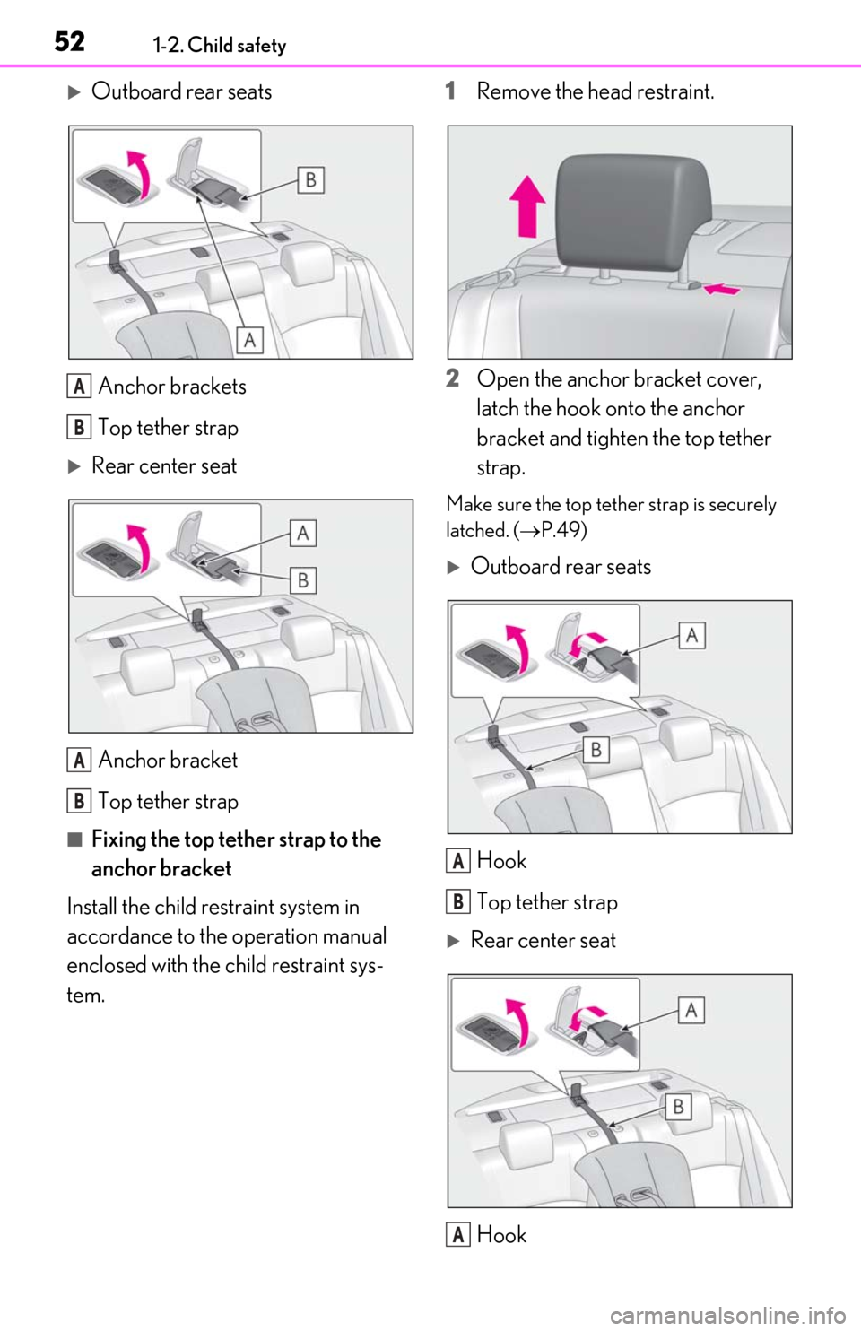 Lexus ES300h 2020 (OM06196U) Workshop Manual 521-2. Child safety
Outboard rear seatsAnchor brackets
Top tether strap
Rear center seatAnchor bracket
Top tether strap
■Fixing the top tether strap to the
anchor bracket
Install the child re Lexus ES300h 2020 (OM06196U) Workshop Manual 521-2. Child safety
Outboard rear seatsAnchor brackets
Top tether strap
Rear center seatAnchor bracket
Top tether strap
■Fixing the top tether strap to the
anchor bracket
Install the child re