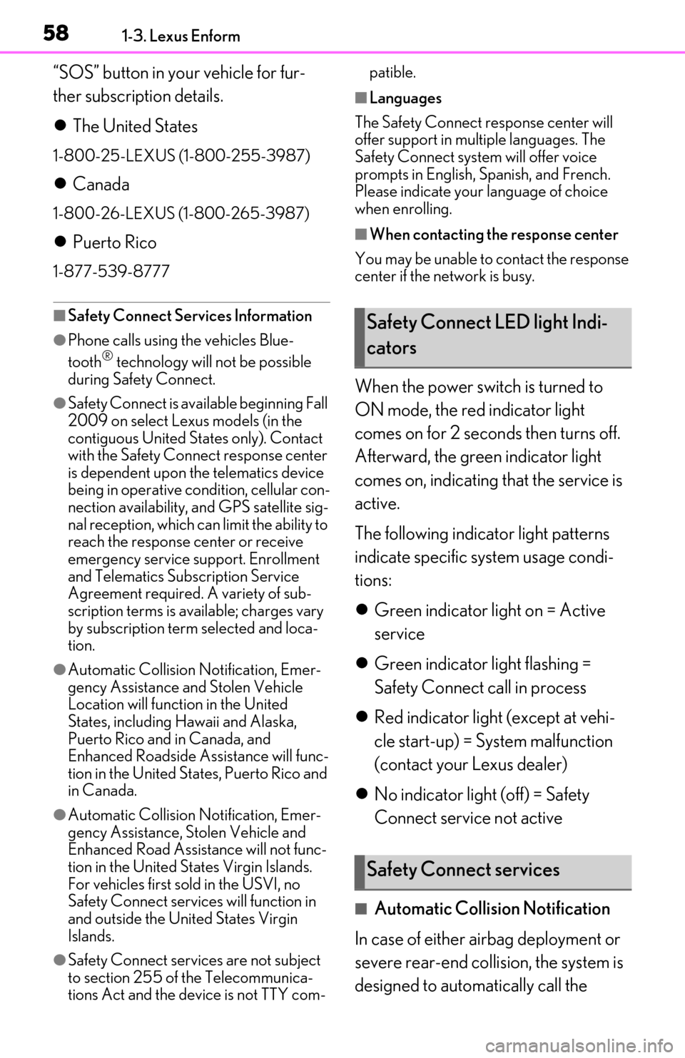 Lexus ES300h 2020  Owners Manual (OM06196U) 581-3. Lexus Enform
“SOS” button in your vehicle for fur-
ther subscription details.
The United States
1-800-25-LEXUS (1-800-255-3987)
Canada
1-800-26-LEXUS (1-800-265-3987)
Puerto Rico
1