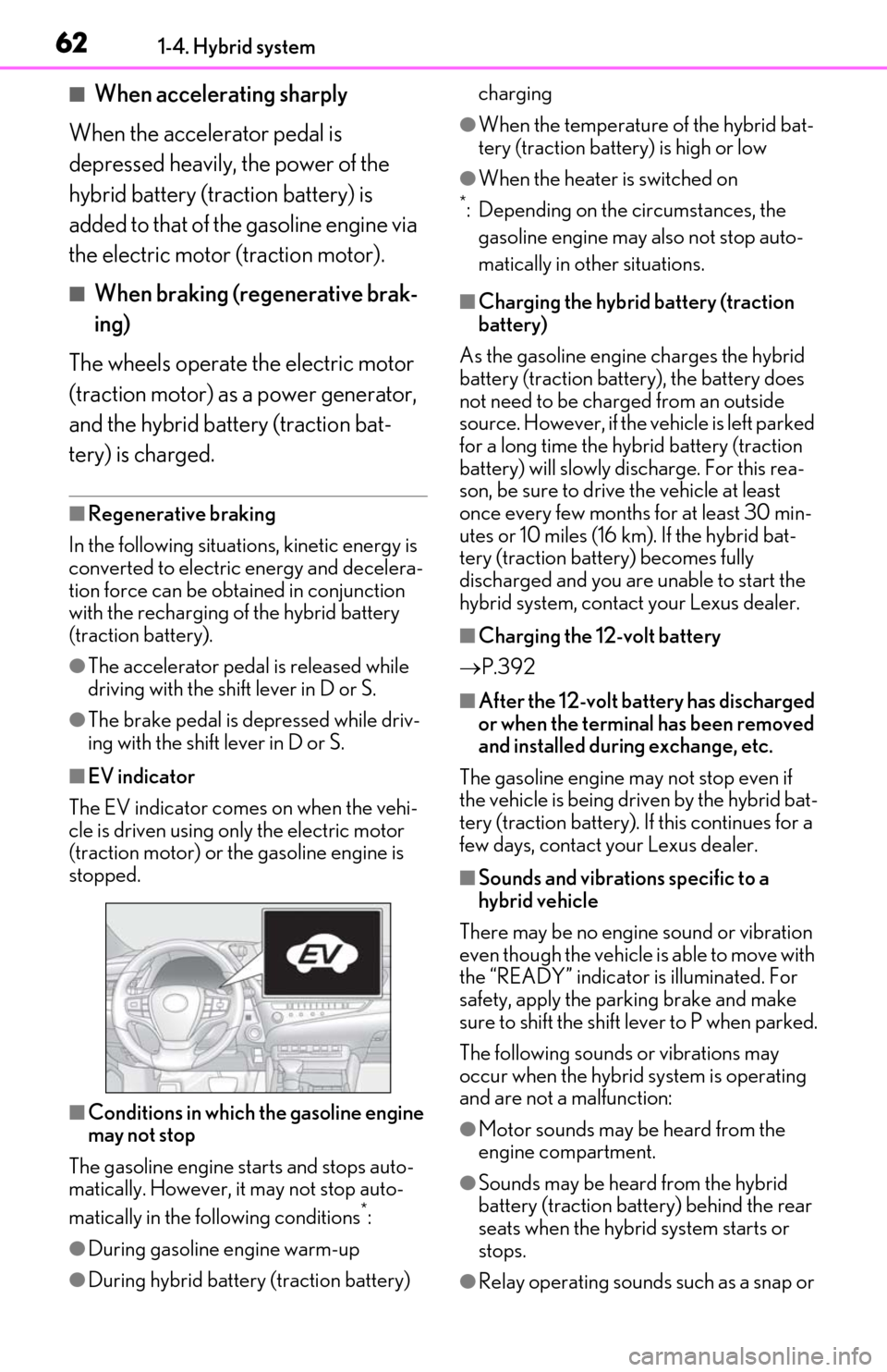 Lexus ES300h 2020  Owners Manual (OM06196U) 621-4. Hybrid system
■When accelerating sharply
When the accelerator pedal is 
depressed heavily, the power of the 
hybrid battery (traction battery) is 
added to that of the gasoline engine via 
th