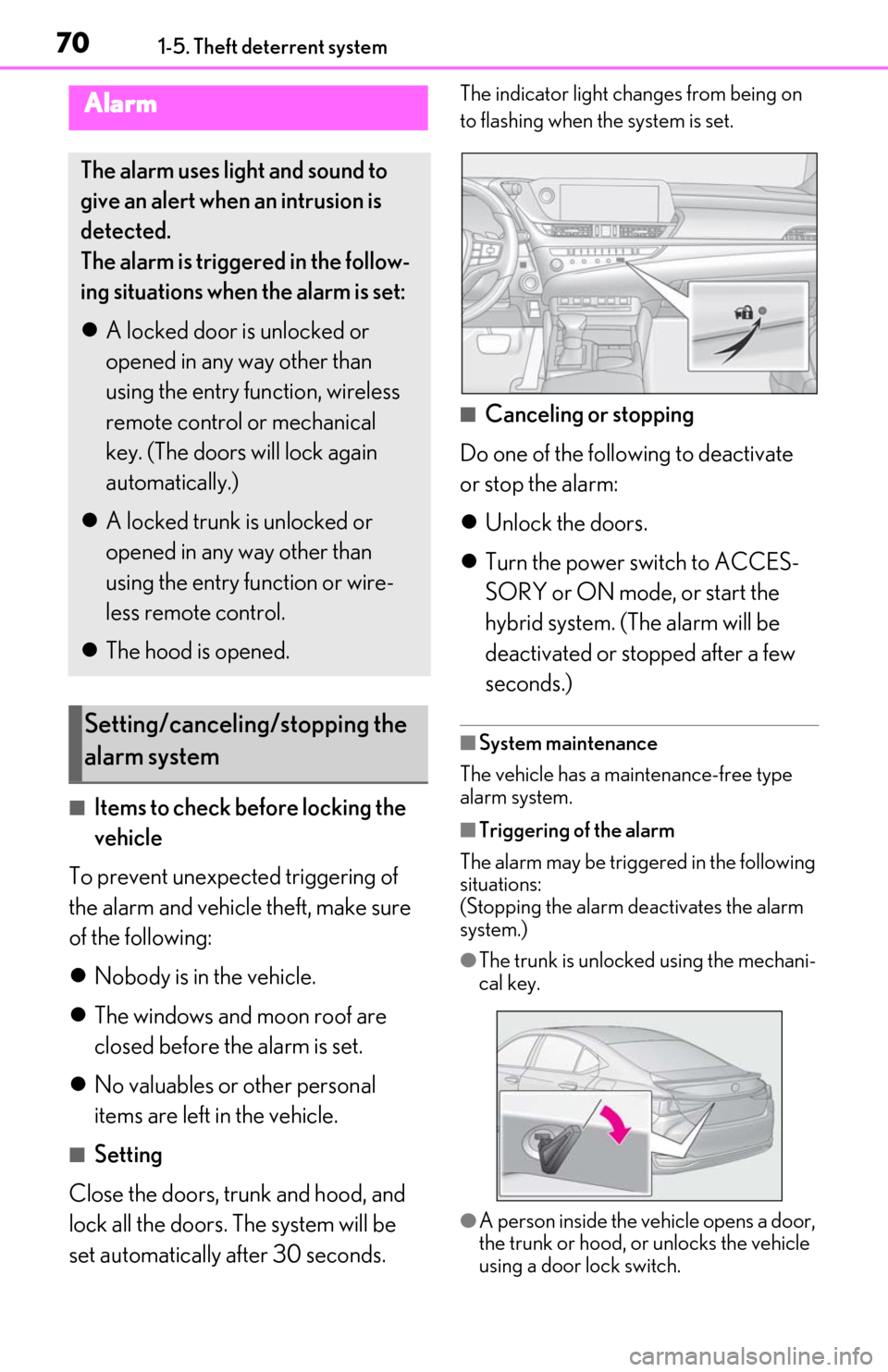 Lexus ES300h 2020 (OM06196U) Repair Manual 701-5. Theft deterrent system
■Items to check before locking the
vehicle
To prevent unexpected triggering of
the alarm and vehicle theft, make sure
of the following:
Nobody is in the vehicle. Lexus ES300h 2020 (OM06196U) Repair Manual 701-5. Theft deterrent system
■Items to check before locking the
vehicle
To prevent unexpected triggering of
the alarm and vehicle theft, make sure
of the following:
Nobody is in the vehicle.