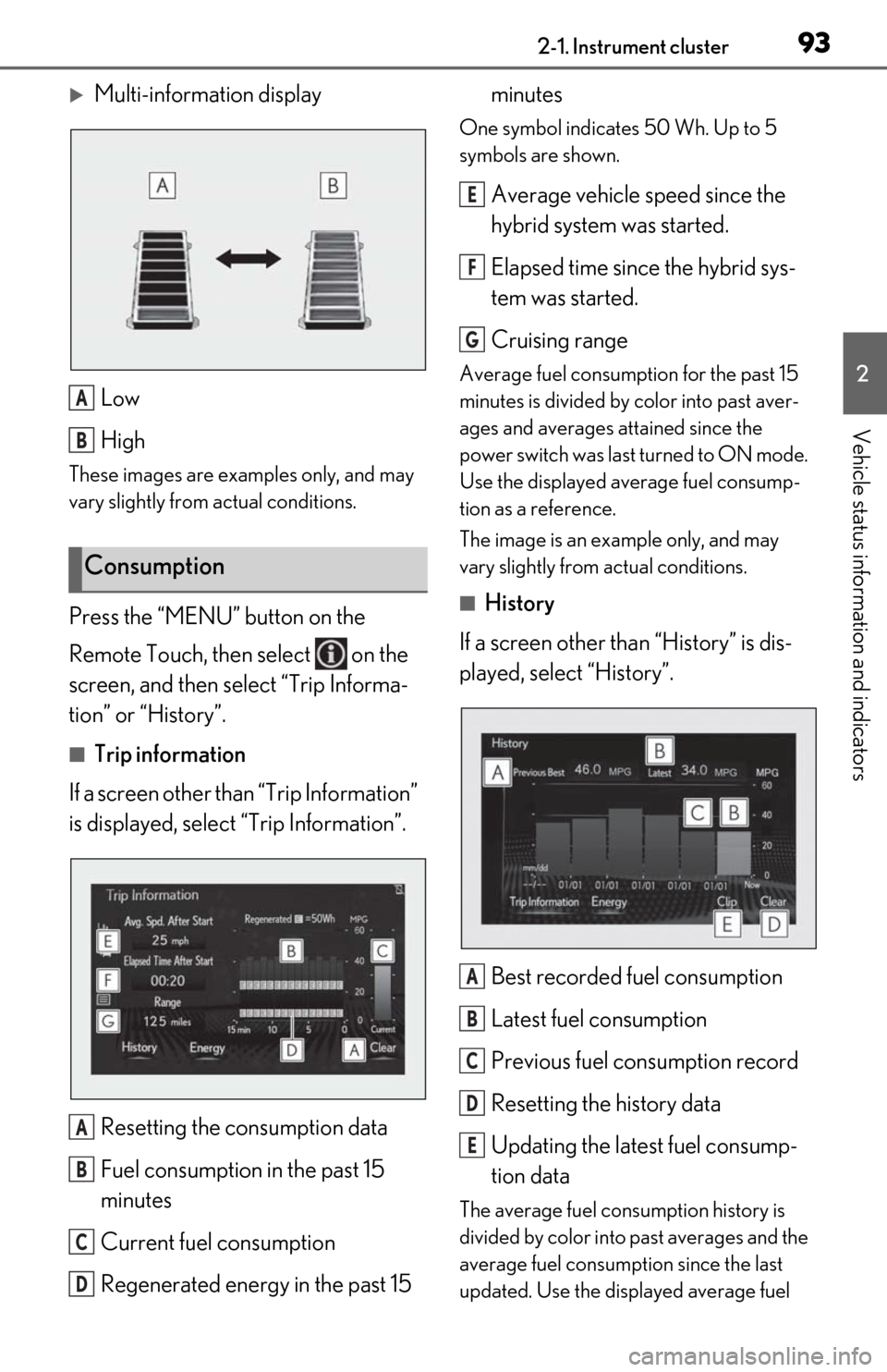 Lexus ES300h 2020  Owners Manual (OM06196U) 932-1. Instrument cluster
2
Vehicle status information and indicators
Multi-information displayLow
High
These images are examples only, and may 
vary slightly from actual conditions.
Press the “M