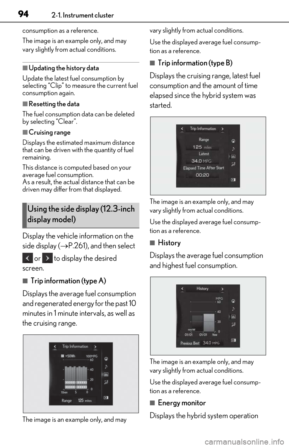 Lexus ES300h 2020  Owners Manual (OM06196U) 942-1. Instrument cluster
consumption as a reference.
The image is an example only, and may 
vary slightly from actual conditions.
■Updating the history data
Update the latest fuel consumption by 
s