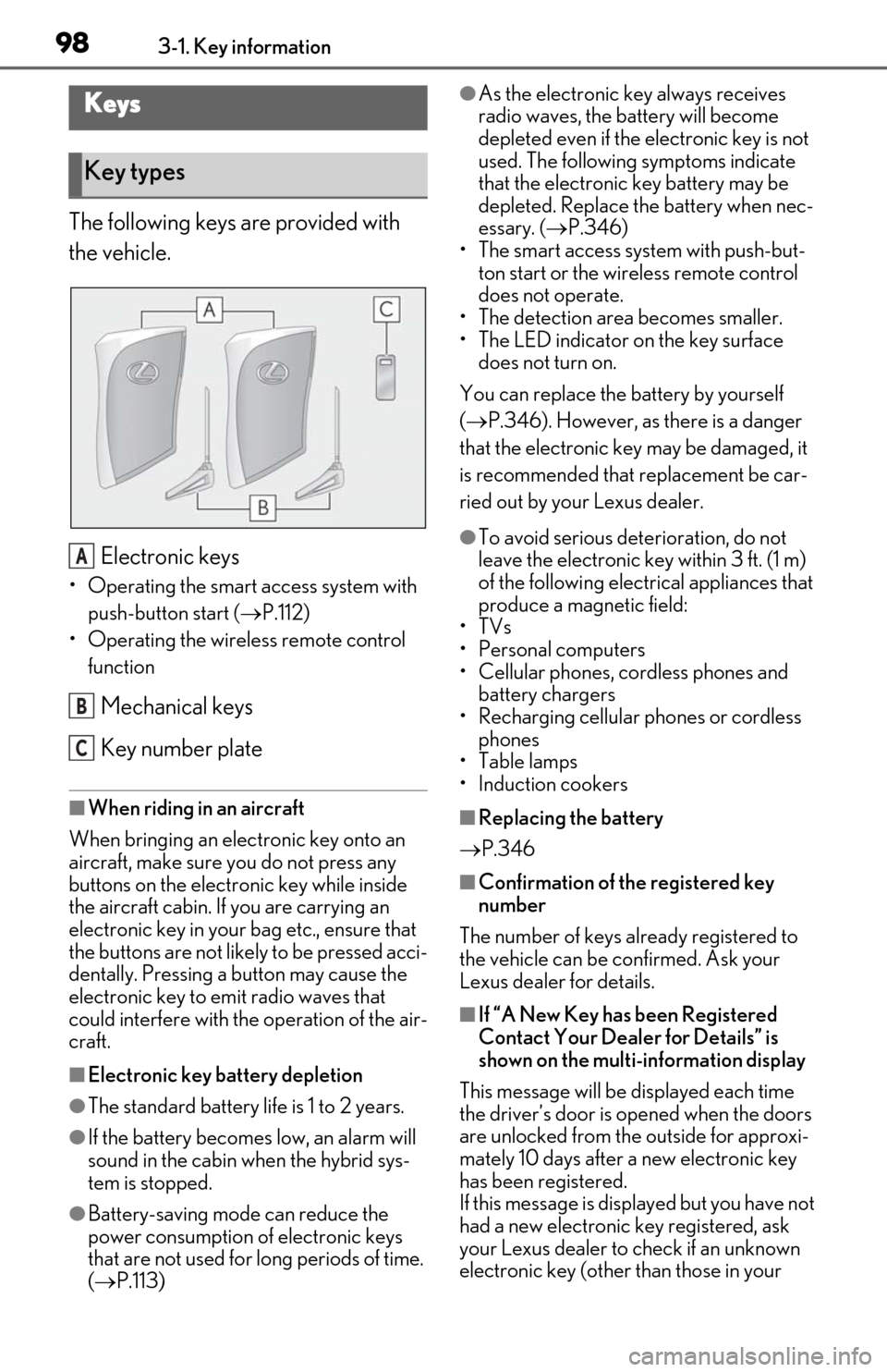Lexus ES300h 2020 (OM06196U) User Guide 983-1. Key information
3-1.Key information
The following keys are provided with
the vehicle.
Electronic keys
• Operating the smart access system with push-button start ( P.112)
• Operating the Lexus ES300h 2020 (OM06196U) User Guide 983-1. Key information
3-1.Key information
The following keys are provided with
the vehicle.
Electronic keys
• Operating the smart access system with push-button start ( P.112)
• Operating the