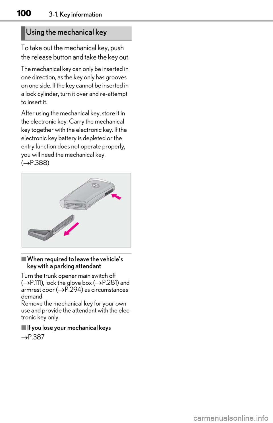 Lexus ES300h 2020   (OM06196U) User Guide 1003-1. Key information
To take out the mechanical key, push 
the release button and take the key out.
The mechanical key can only be inserted in 
one direction, as the key only has grooves 
on one si