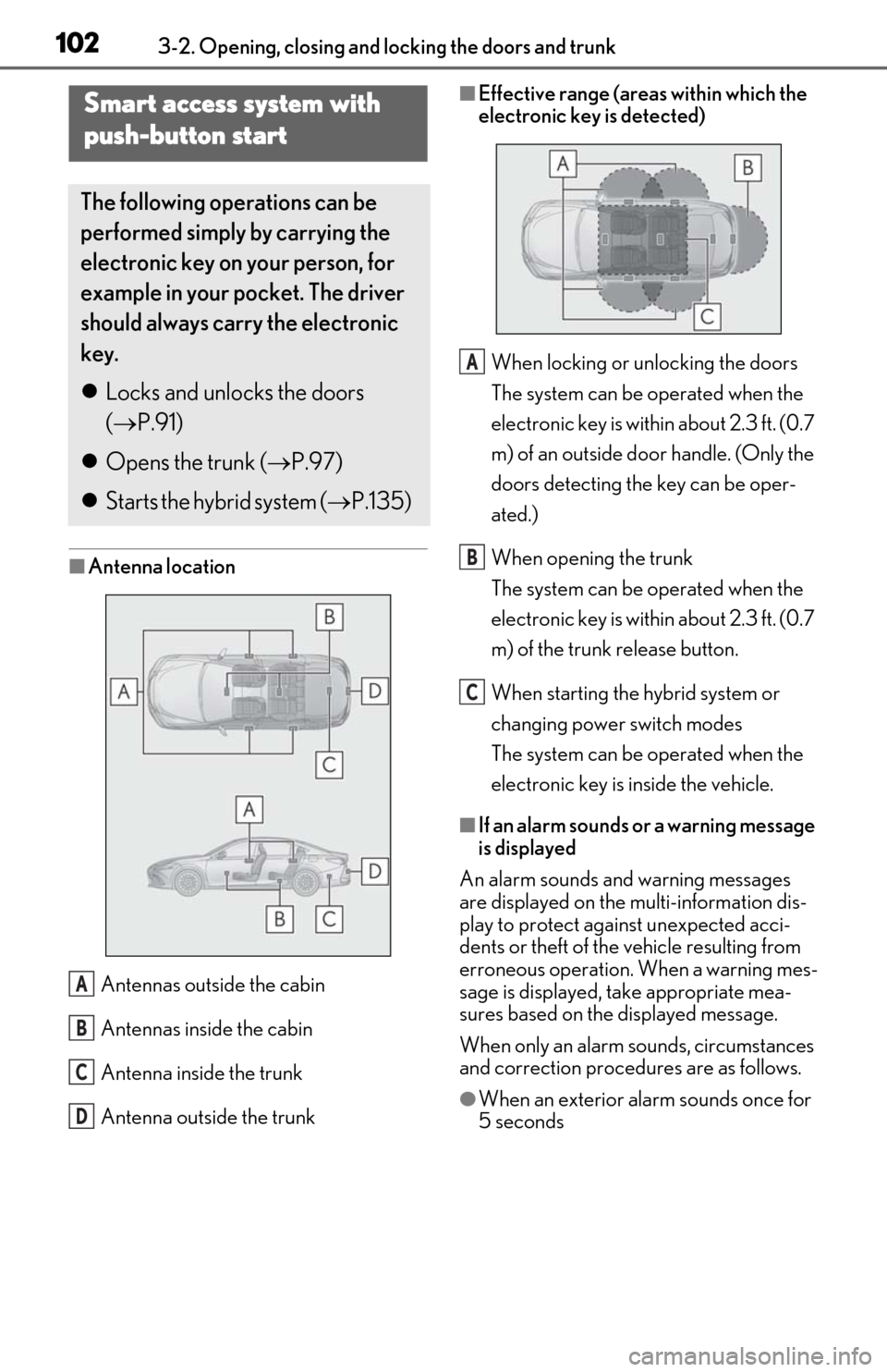 Lexus ES300h 2019 Owners Manual (OM06178U) 1023-2. Opening, closing and locking the doors and trunk
■Antenna location
Antennas outside the cabin
Antennas inside the cabin
Antenna inside the trunk
Antenna outside the trunk
■Effective range Lexus ES300h 2019 Owners Manual (OM06178U) 1023-2. Opening, closing and locking the doors and trunk
■Antenna location
Antennas outside the cabin
Antennas inside the cabin
Antenna inside the trunk
Antenna outside the trunk
■Effective range