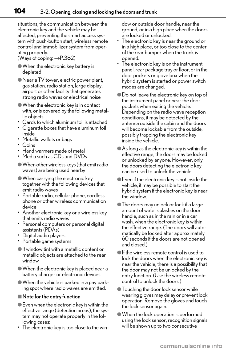 Lexus ES300h 2019  Owners Manual (OM06178U) 1043-2. Opening, closing and locking the doors and trunk
situations, the communication between the 
electronic key and the vehicle may be 
affected, preventing the smart access sys-
tem with push-butt