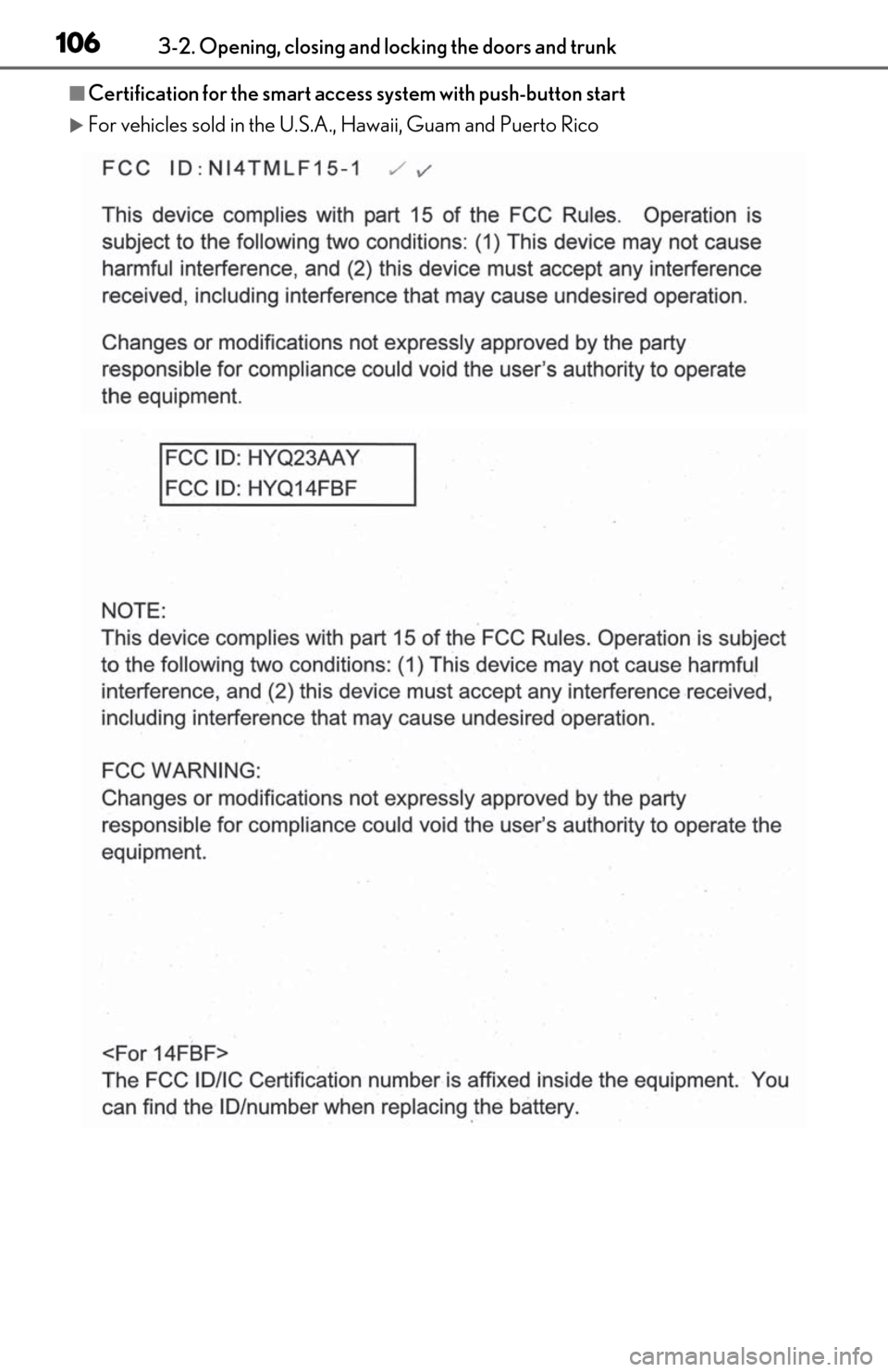Lexus ES300h 2019 Owners Manual (OM06178U) 1063-2. Opening, closing and locking the doors and trunk
■Certification for the smart access system with push-button start
For vehicles sold in the U.S.A., Hawaii, Guam and Puerto Rico Lexus ES300h 2019 Owners Manual (OM06178U) 1063-2. Opening, closing and locking the doors and trunk
■Certification for the smart access system with push-button start
For vehicles sold in the U.S.A., Hawaii, Guam and Puerto Rico