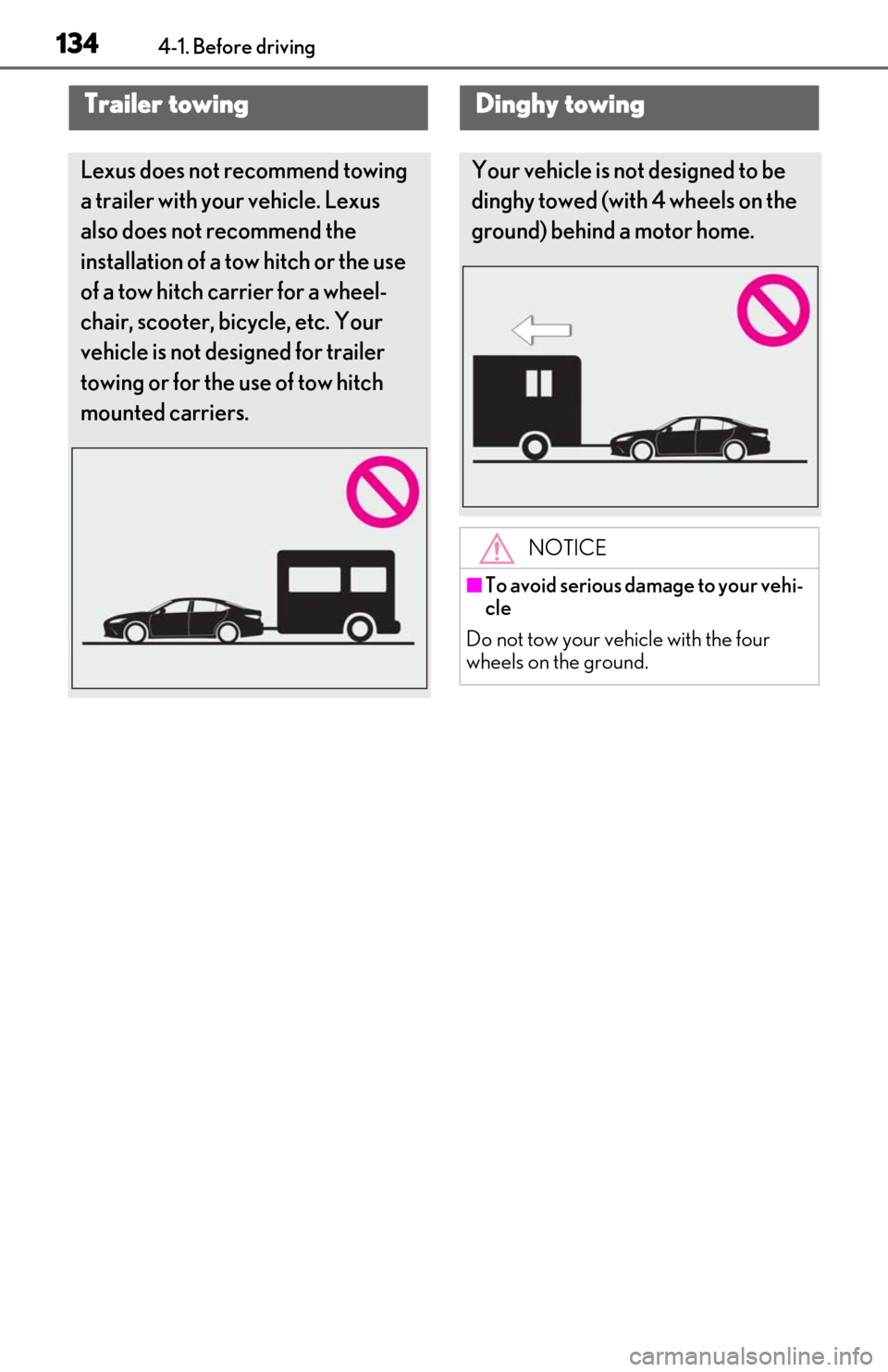 Lexus ES300h 2019 Owners Manual (OM06178U) 1344-1. Before driving
Trailer towing
Lexus does not recommend towing
a trailer with your vehicle. Lexus
also does not recommend the
installation of a tow hitch or the use
of a tow hitch carrier f Lexus ES300h 2019 Owners Manual (OM06178U) 1344-1. Before driving
Trailer towing
Lexus does not recommend towing
a trailer with your vehicle. Lexus
also does not recommend the
installation of a tow hitch or the use
of a tow hitch carrier f