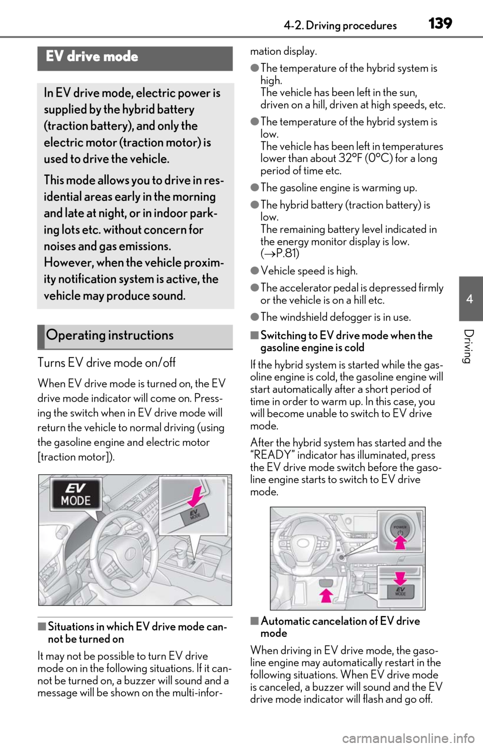Lexus ES300h 2019 Owners Manual (OM06178U) 1394-2. Driving procedures
4
Driving
Turns EV drive mode on/off
When EV drive mode is turned on, the EV
drive mode indicator will come on. Press-
ing the switch when in EV drive mode will
return the Lexus ES300h 2019 Owners Manual (OM06178U) 1394-2. Driving procedures
4
Driving
Turns EV drive mode on/off
When EV drive mode is turned on, the EV
drive mode indicator will come on. Press-
ing the switch when in EV drive mode will
return the