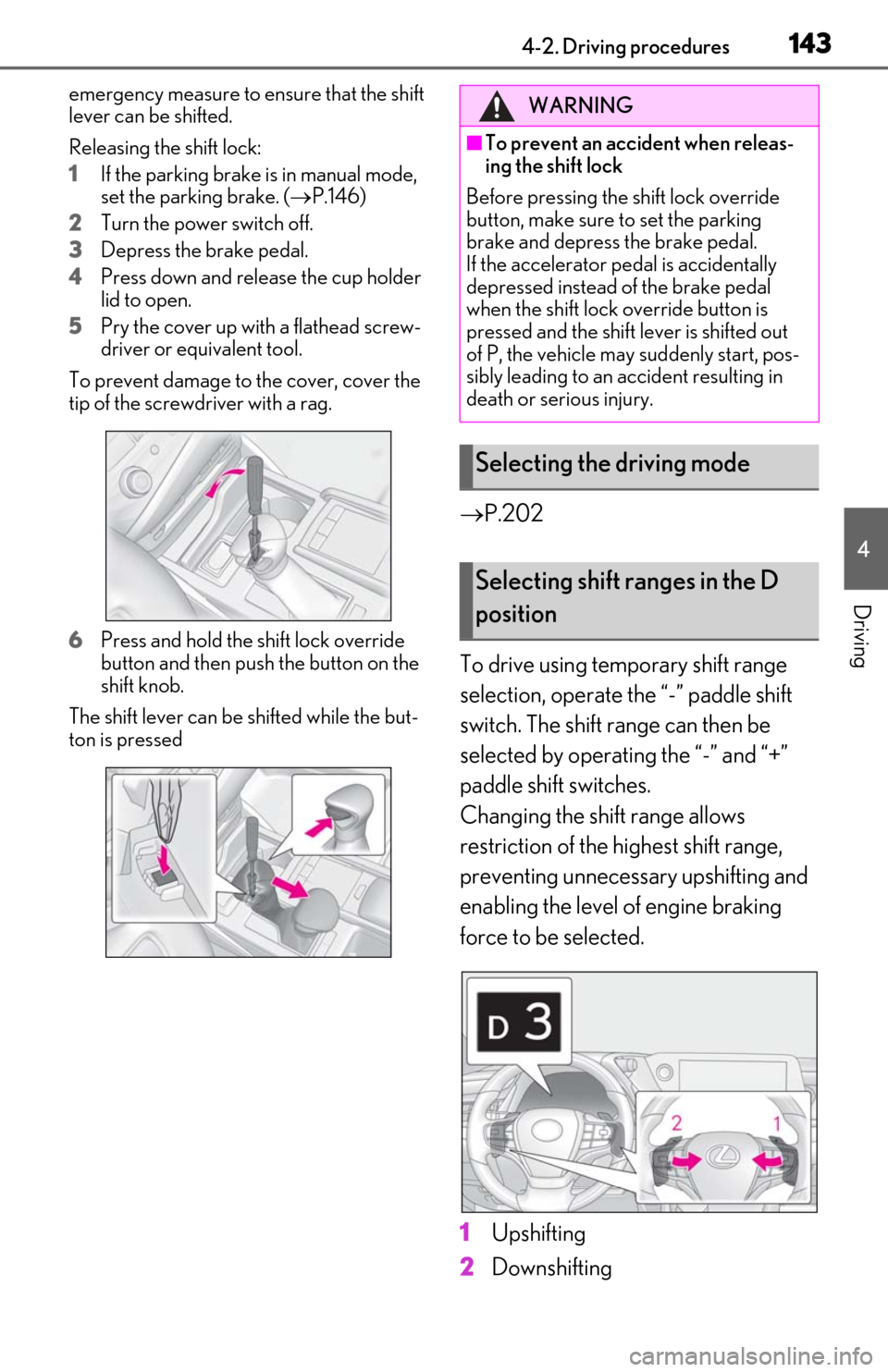 Lexus ES300h 2019 Owners Manual (OM06178U) 1434-2. Driving procedures
4
Driving
emergency measure to ensure that the shift
lever can be shifted.
Releasing the shift lock:
1
If the parking brake is in manual mode,
set the parking brake. (P Lexus ES300h 2019 Owners Manual (OM06178U) 1434-2. Driving procedures
4
Driving
emergency measure to ensure that the shift
lever can be shifted.
Releasing the shift lock:
1
If the parking brake is in manual mode,
set the parking brake. (P