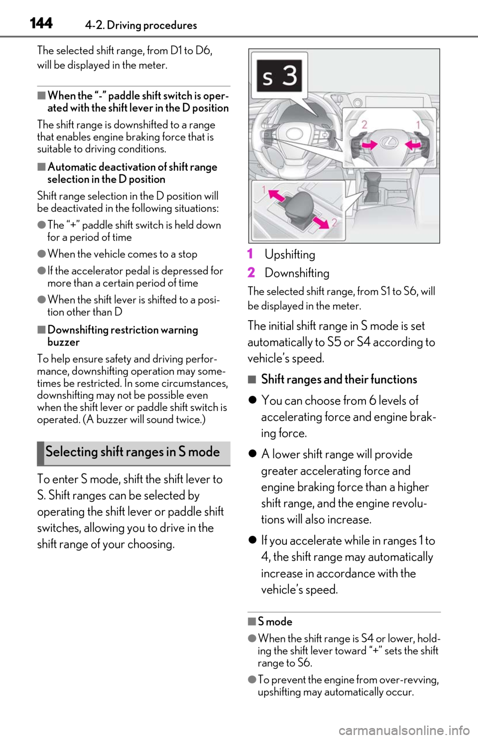 Lexus ES300h 2019 Owners Manual (OM06178U) 1444-2. Driving procedures
The selected shift range, from D1 to D6,
will be displaye d in the meter.
■When the “-” paddle shift switch is oper-
ated with the shift le ver in the D position
The Lexus ES300h 2019 Owners Manual (OM06178U) 1444-2. Driving procedures
The selected shift range, from D1 to D6,
will be displaye d in the meter.
■When the “-” paddle shift switch is oper-
ated with the shift le ver in the D position
The