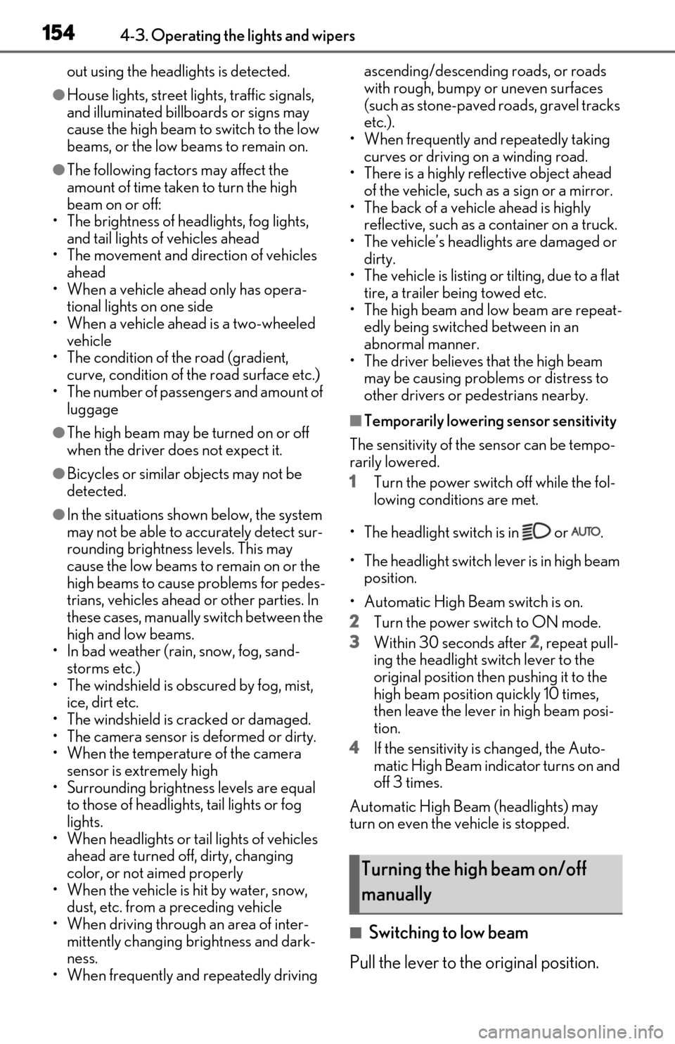 Lexus ES300h 2019  Owners Manual (OM06178U) 1544-3. Operating the lights and wipers
out using the headlights is detected.
●House lights, street lights, traffic signals, 
and illuminated billboards or signs may 
cause the high beam to switch t