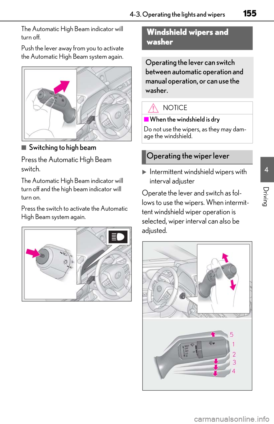 Lexus ES300h 2019  Owners Manual (OM06178U) 1554-3. Operating the lights and wipers
4
Driving
The Automatic High Beam indicator will 
turn off.
Push the lever away from you to activate 
the Automatic High Beam system again.
■Switching to high